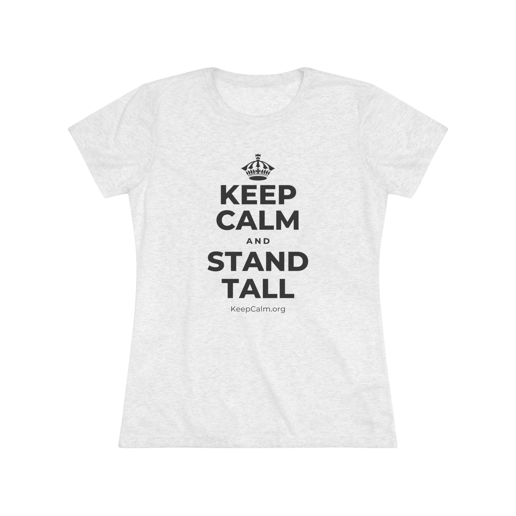 KEEP CALM AND STAND TALL Women's Tri-Blend Tee