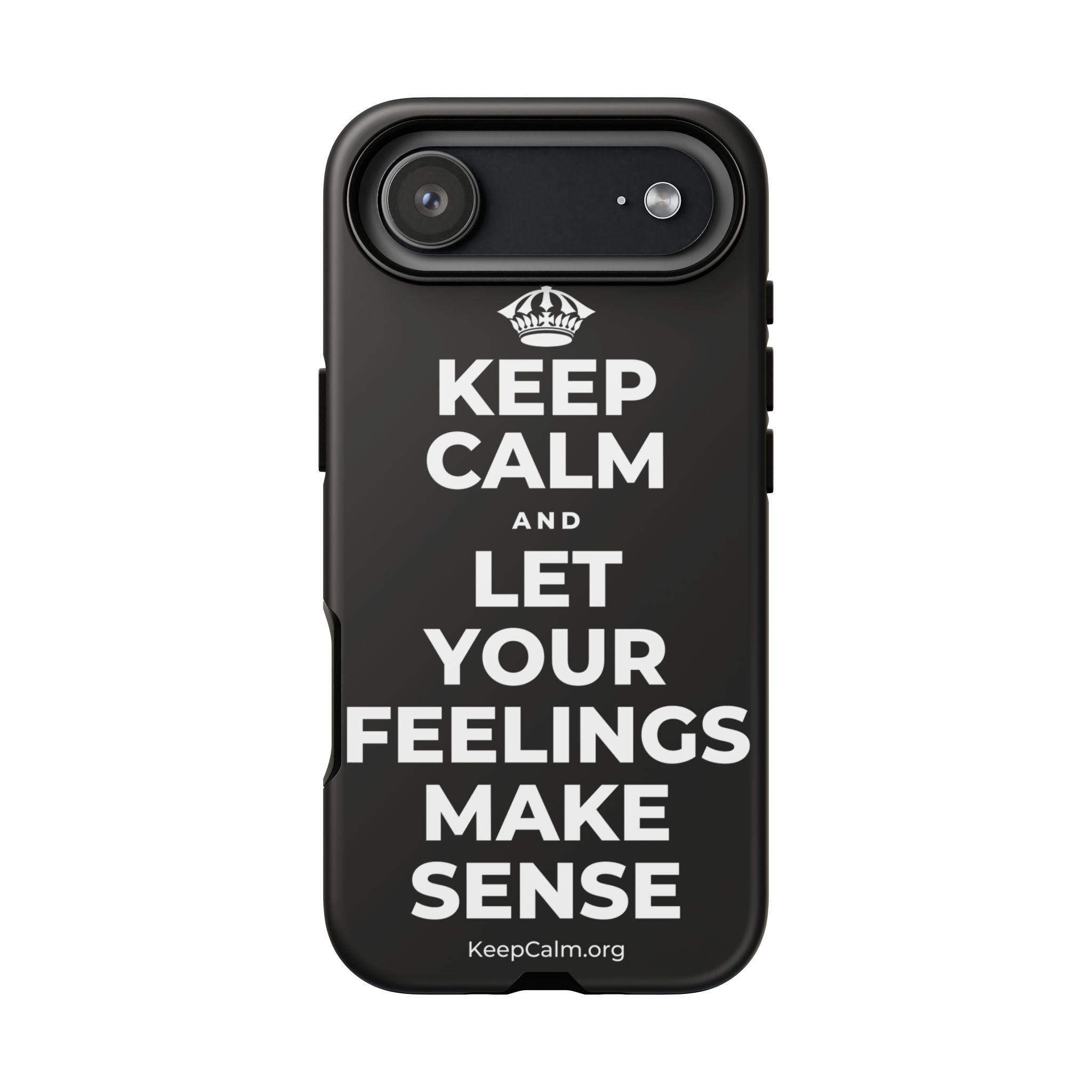 KEEP CALM AND LET YOUR FEELINGS MAKE SENSE Phone Case