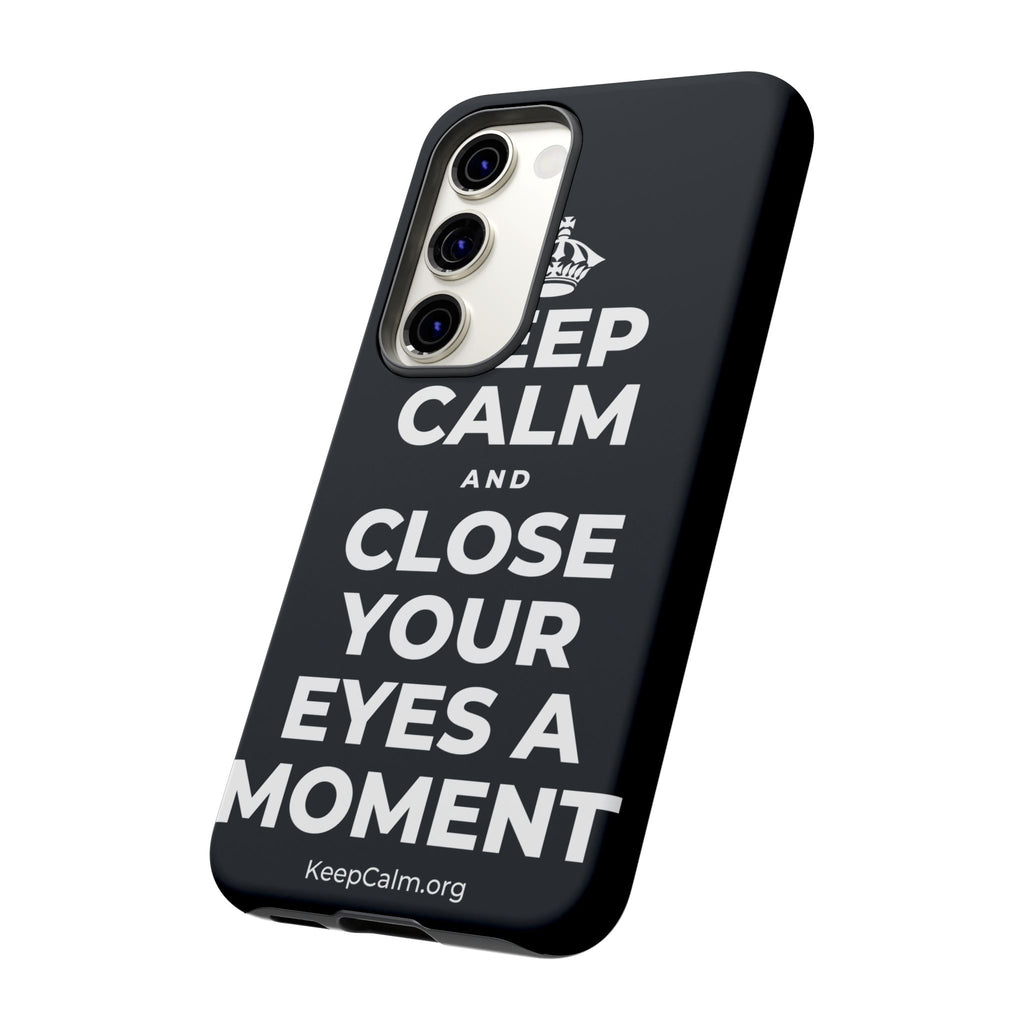 KEEP CALM AND CLOSE YOUR EYES A MOMENT Phone Case (Dark)