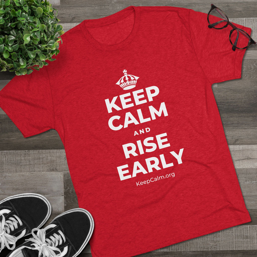 KEEP CALM AND RISE EARLY Tri-Blend Tee