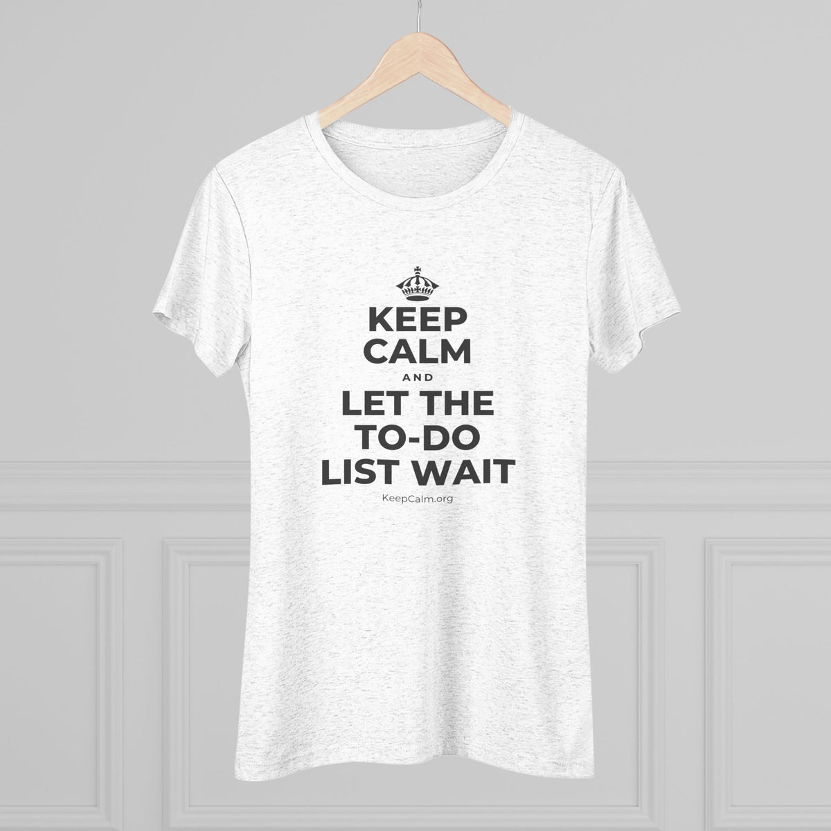 KEEP CALM AND LET THE TO-DO LIST WAIT Women's Tri-Blend Tee