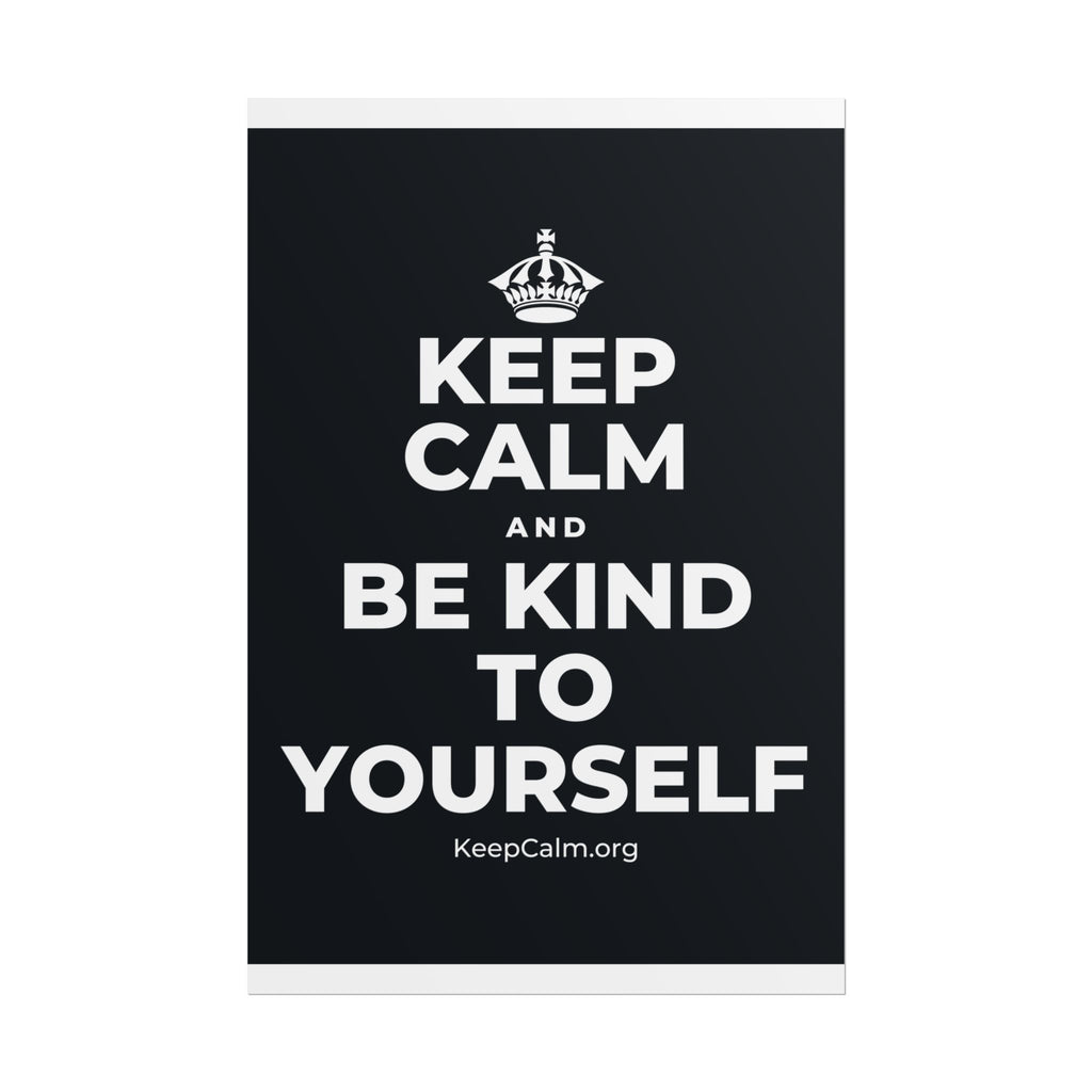 KEEP CALM AND BE KIND TO YOURSELF Poster (Dark)