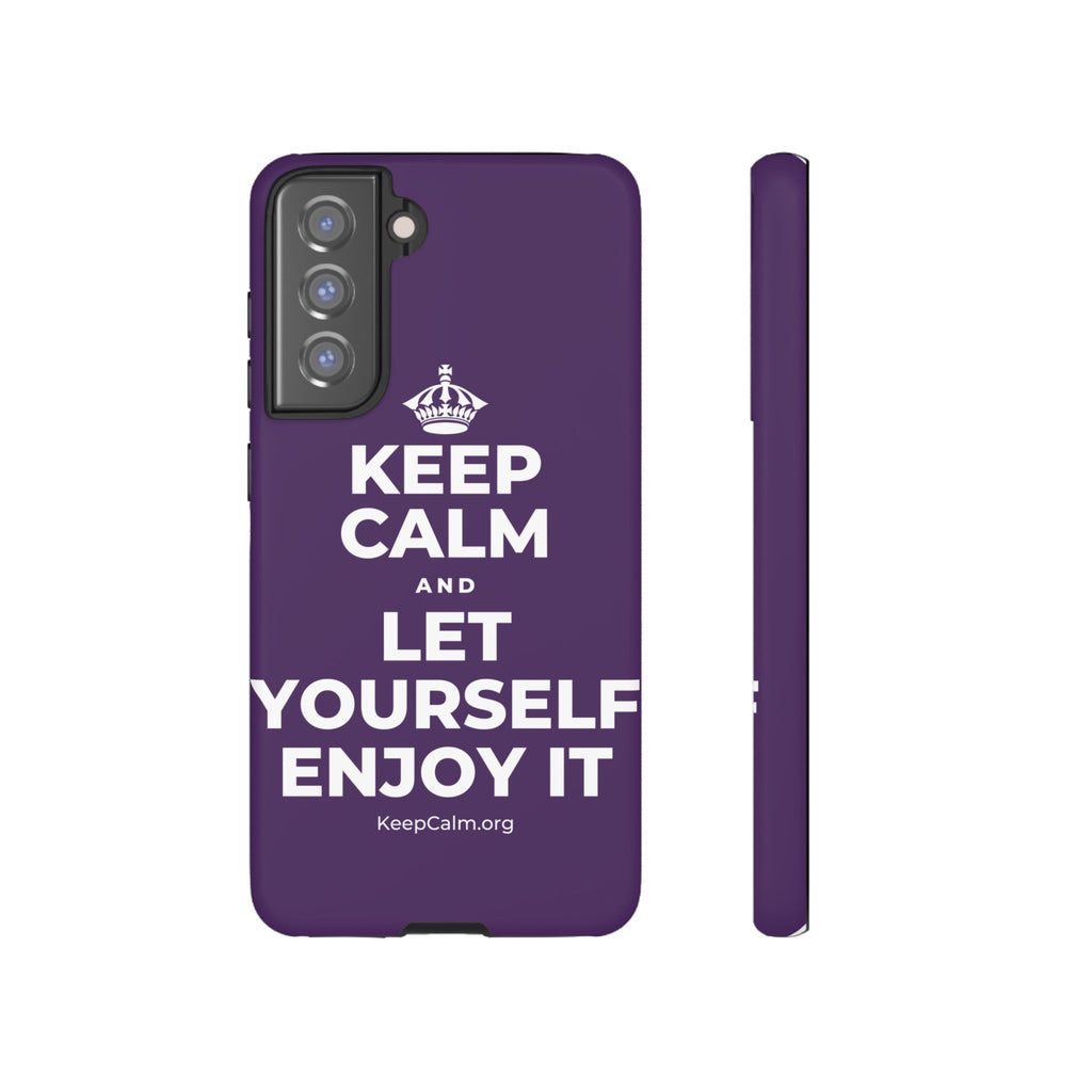 KEEP CALM AND LET YOURSELF ENJOY IT Phone Case
