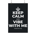 KEEP CALM AND VIBE WITH ME Satin Poster (Dark)