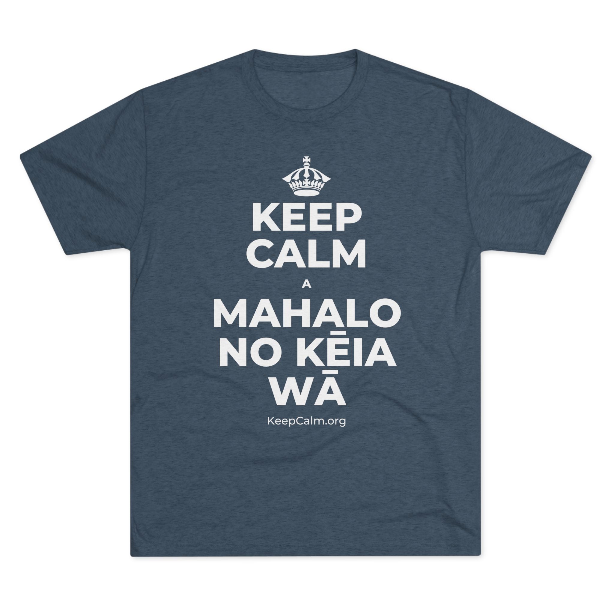 KEEP CALM A MAHALO NO KĒIA WĀ Tri-Blend Tee