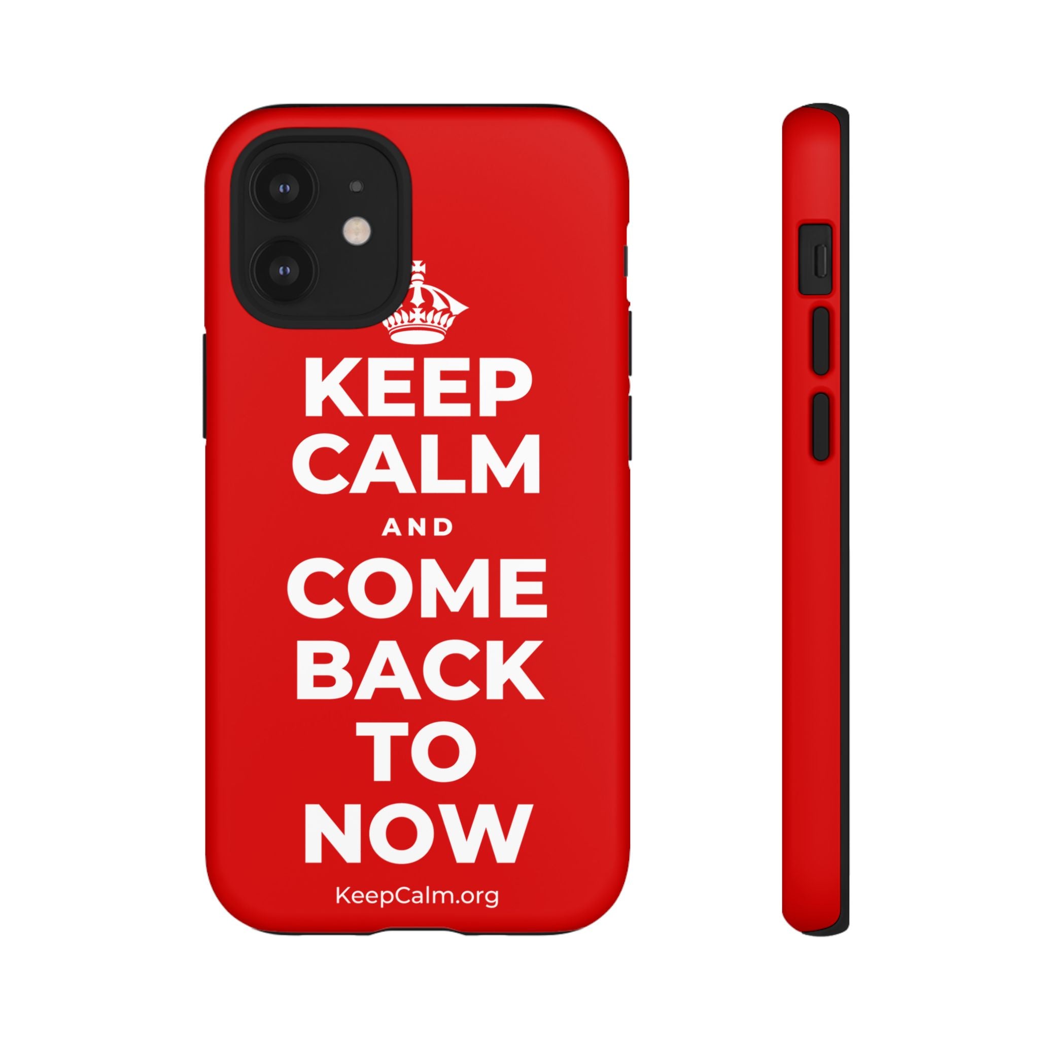 KEEP CALM AND COME BACK TO NOW Phone Case