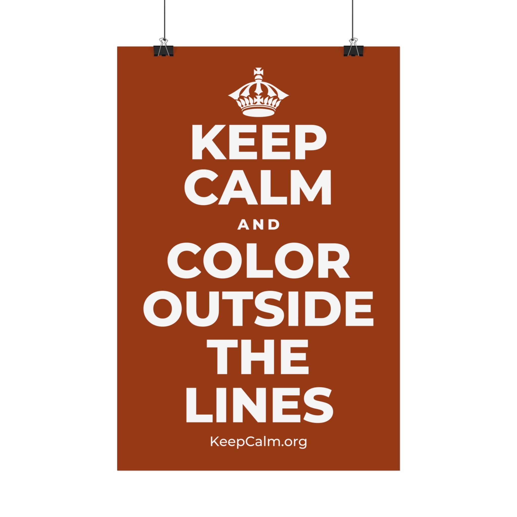 KEEP CALM AND COLOR OUTSIDE THE LINES Satin Poster