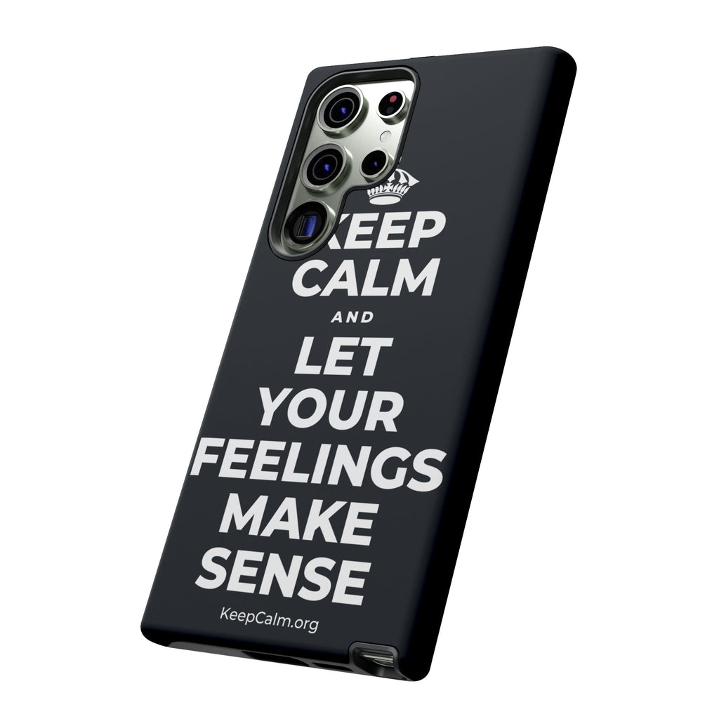KEEP CALM AND LET YOUR FEELINGS MAKE SENSE Phone Case (Dark)