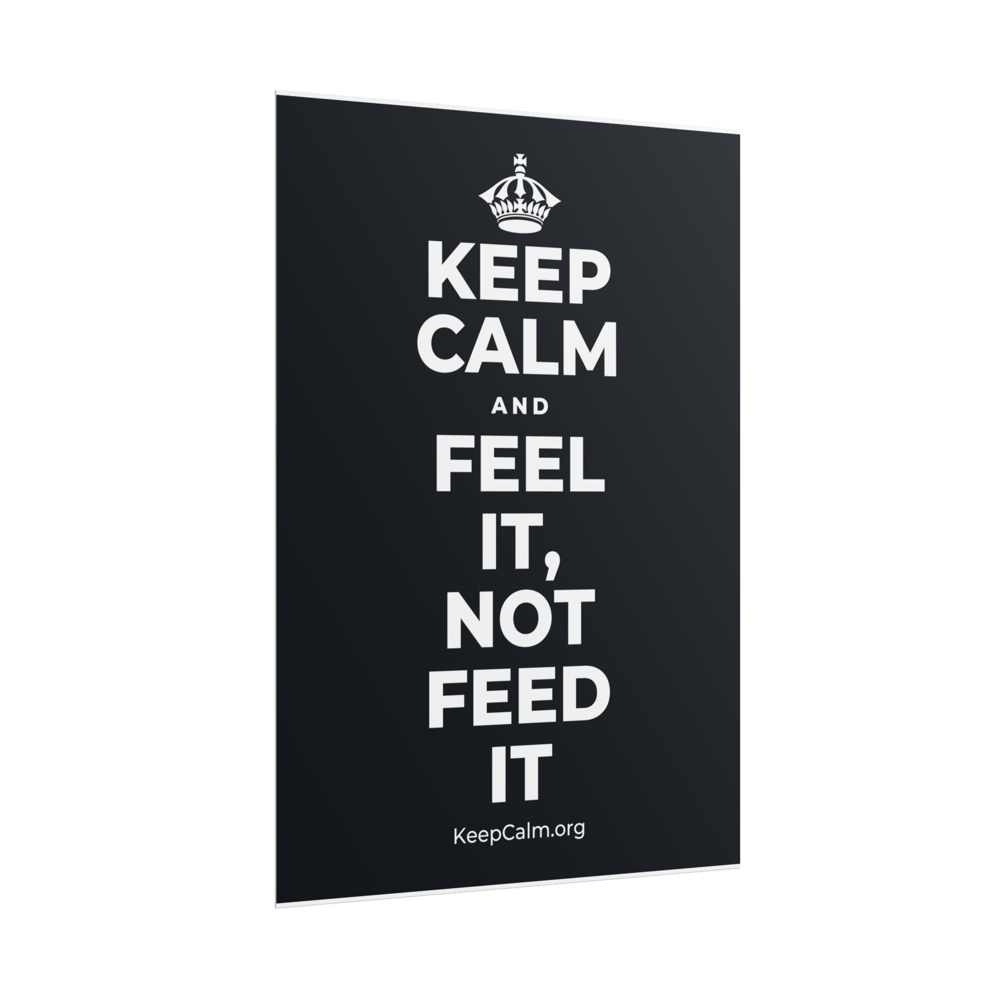 KEEP CALM AND FEEL IT, NOT FEED IT Poster (Dark)