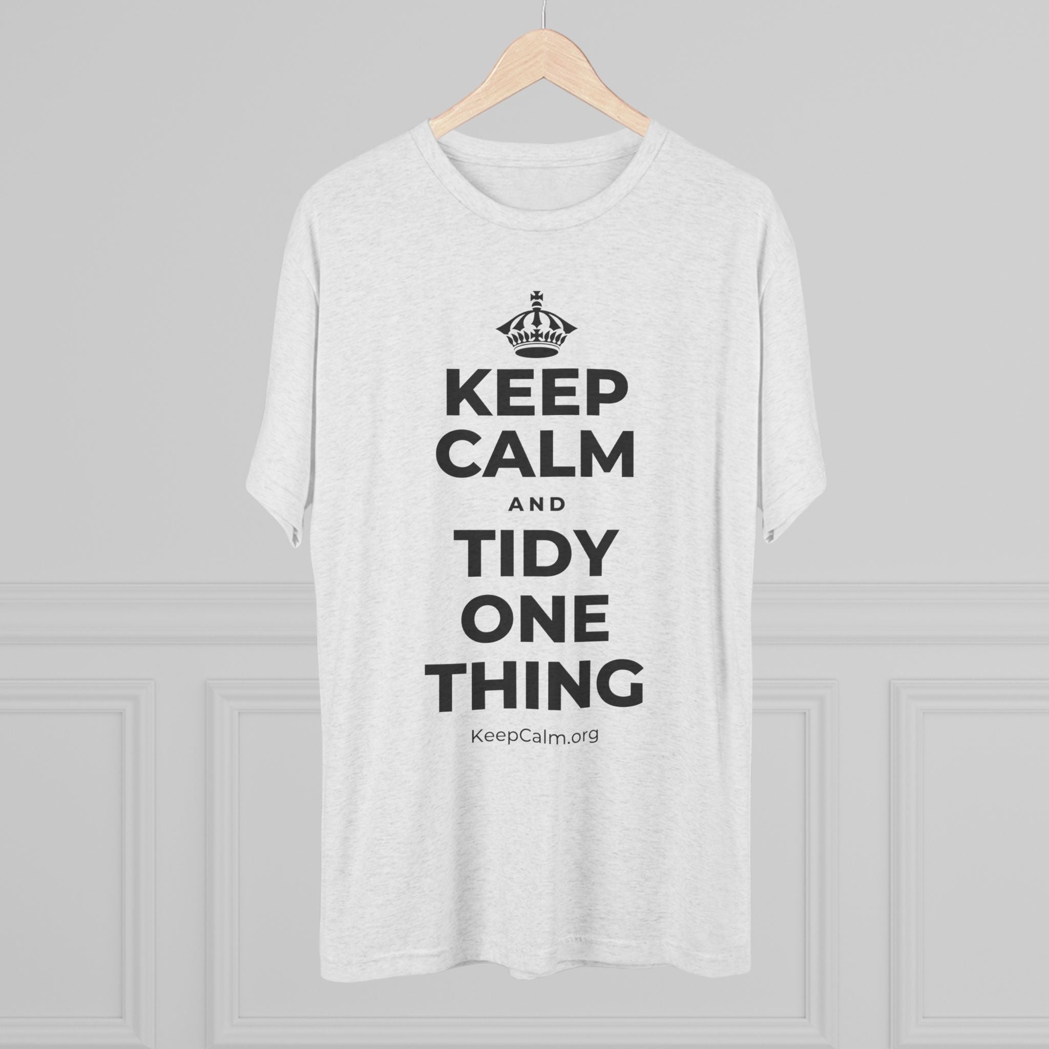 KEEP CALM AND TIDY ONE THING Tri-Blend Tee
