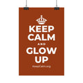 KEEP CALM AND GLOW UP Satin Poster