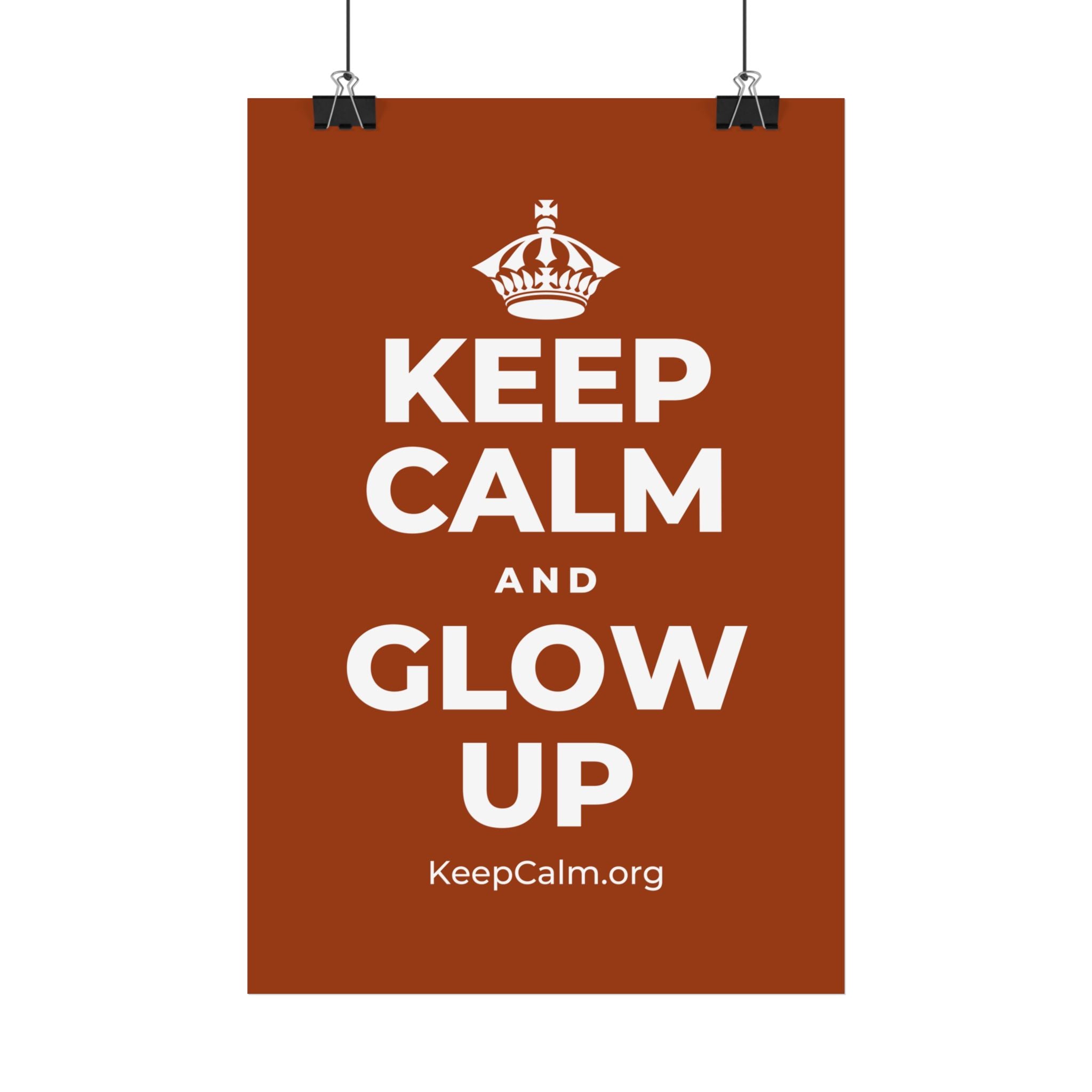 KEEP CALM AND GLOW UP Satin Poster