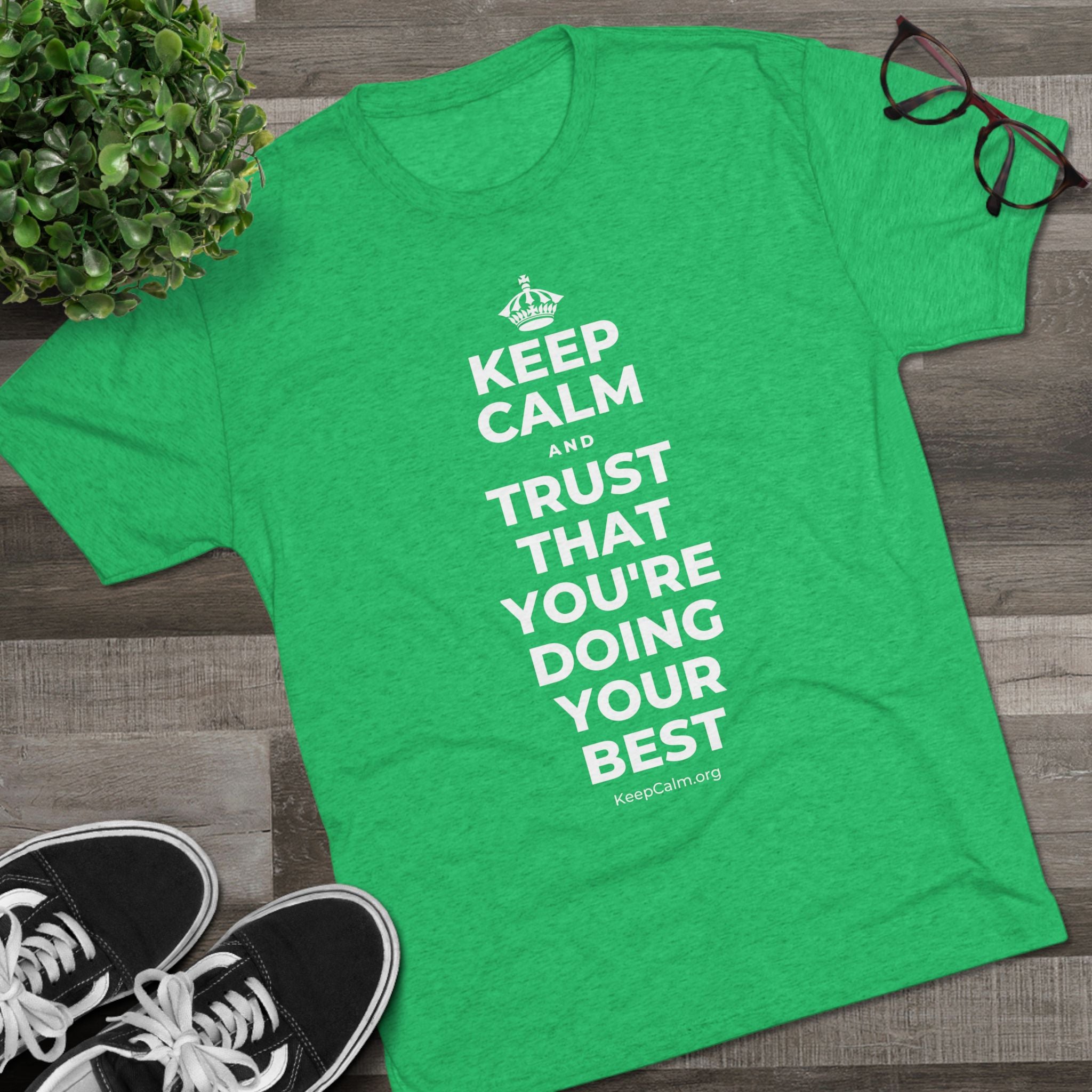 KEEP CALM AND TRUST THAT YOU'RE DOING YOUR BEST Tri-Blend Tee