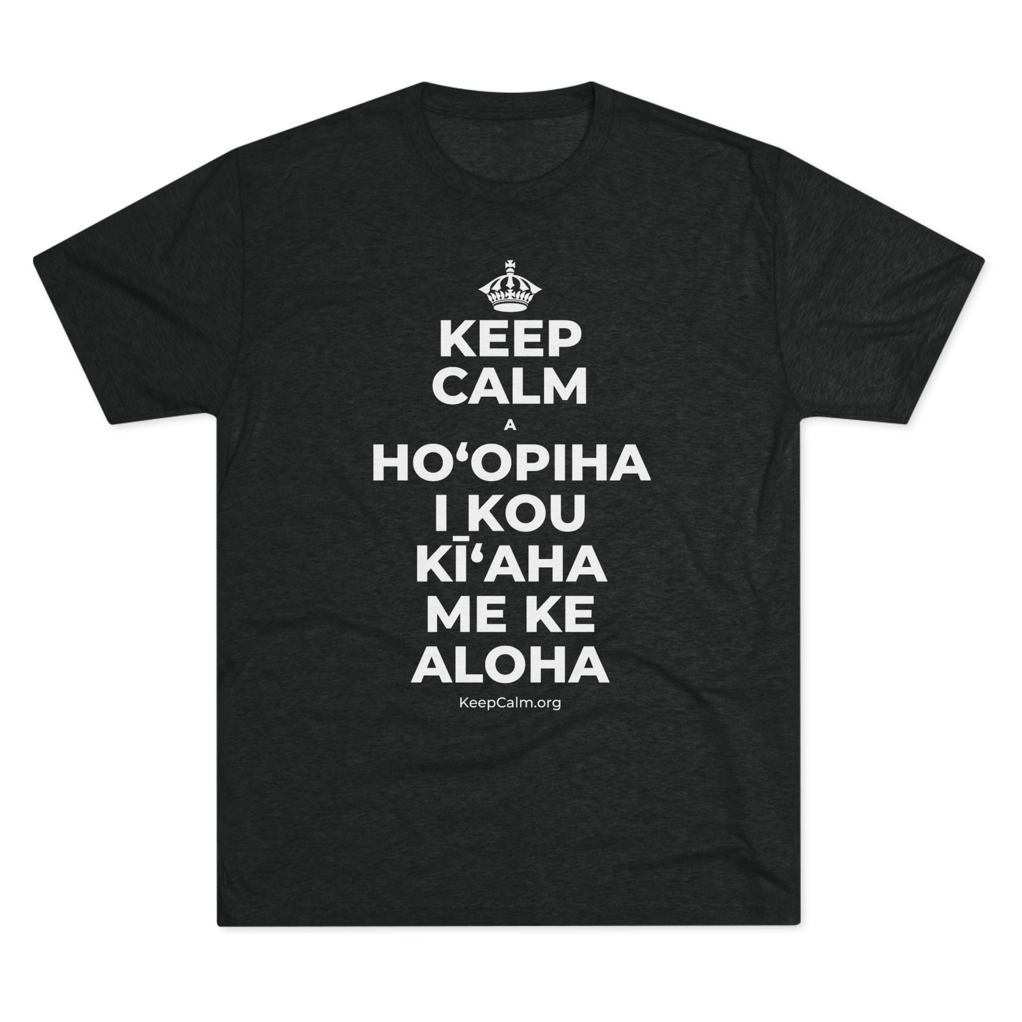 KEEP CALM A HOʻOPIHA I KOU KĪʻAHA ME KE ALOHA Tri-Blend Tee