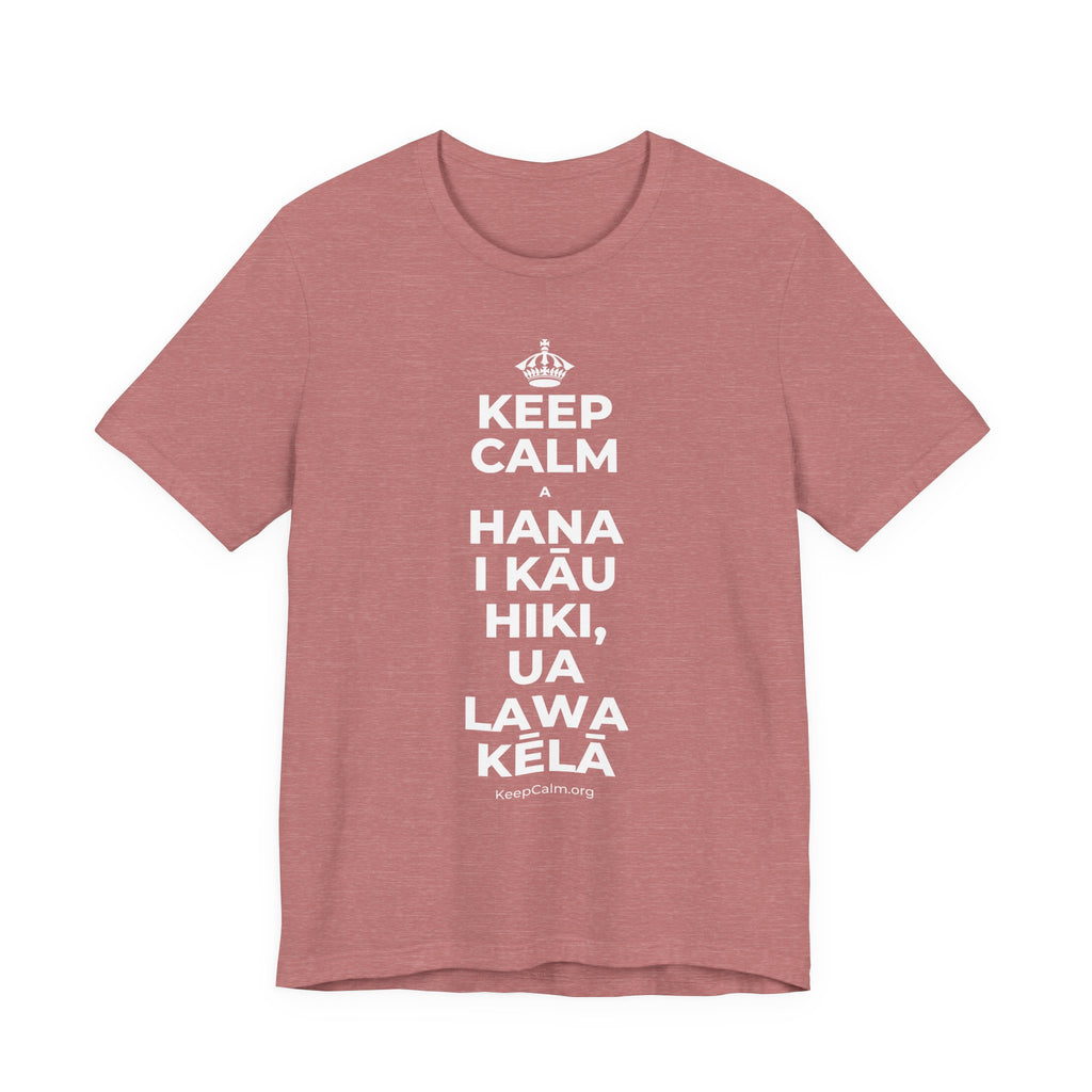 KEEP CALM A HANA I KĀU HIKI, UA LAWA KĒLĀ T-Shirt (Soft Cream–Heather Mauve)