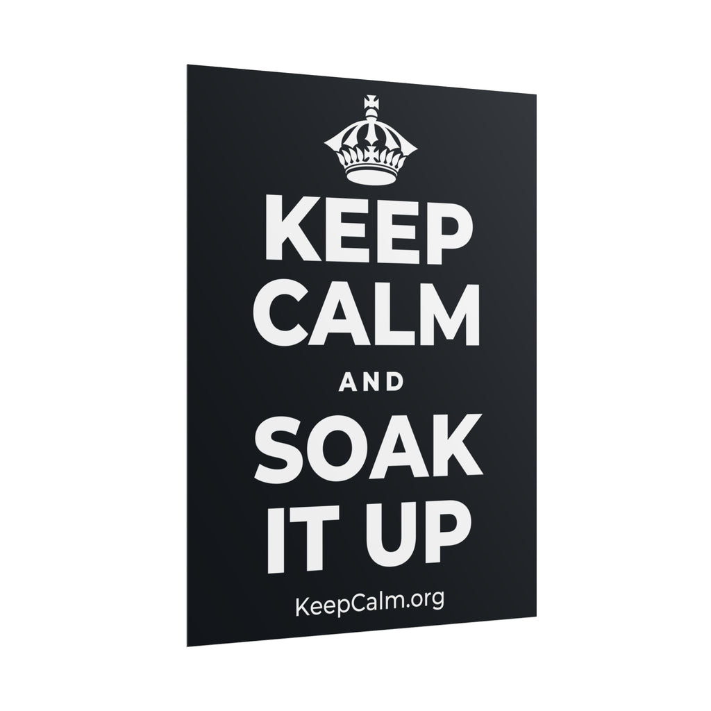 KEEP CALM AND SOAK IT UP Poster (Dark)