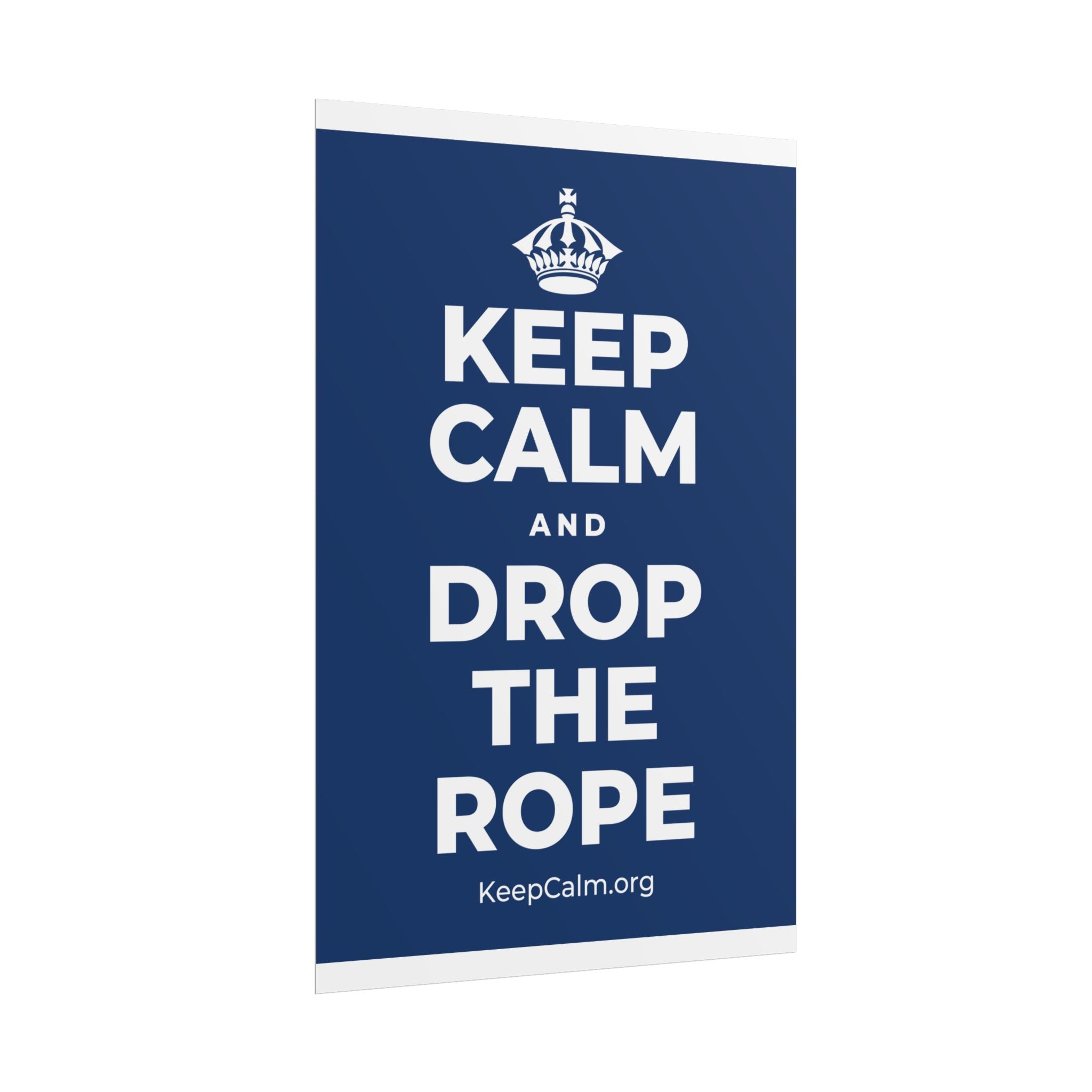 KEEP CALM AND DROP THE ROPE Poster