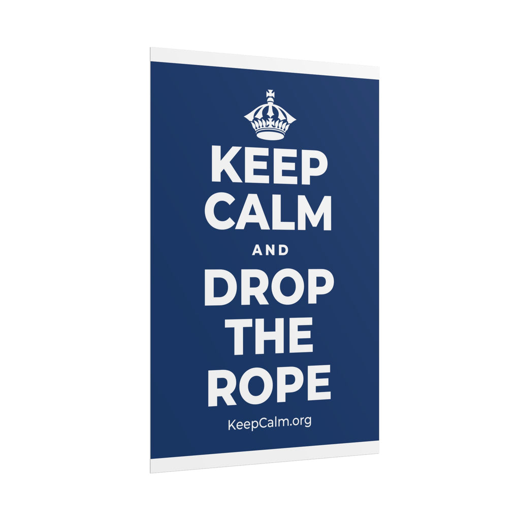 KEEP CALM AND DROP THE ROPE Poster