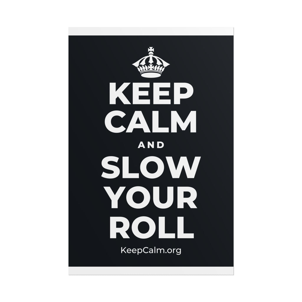 KEEP CALM AND SLOW YOUR ROLL Poster (Dark)