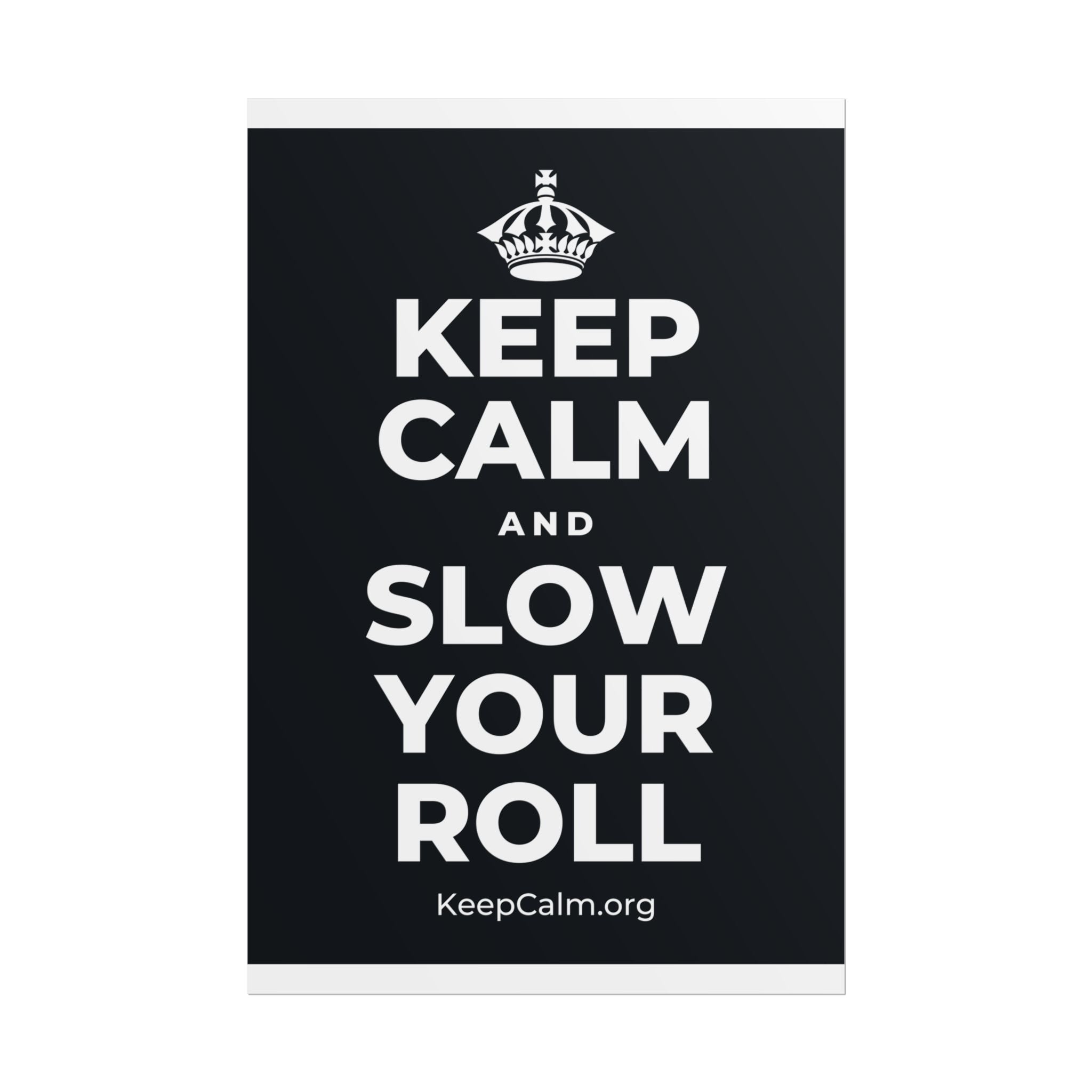 KEEP CALM AND SLOW YOUR ROLL Poster (Dark)