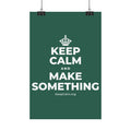 KEEP CALM AND MAKE SOMETHING Satin Poster