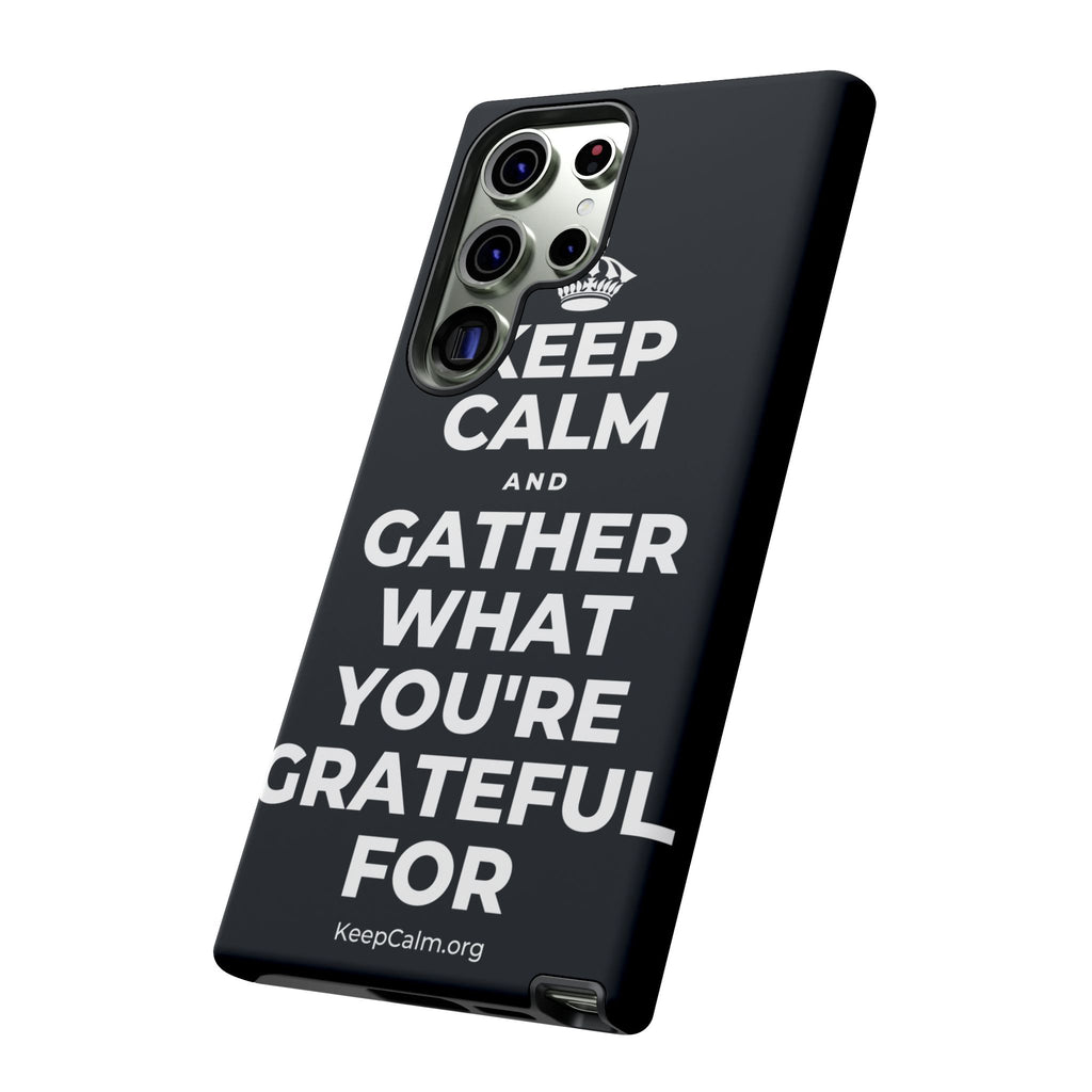 KEEP CALM AND GATHER WHAT YOU'RE GRATEFUL FOR Phone Case (Dark)