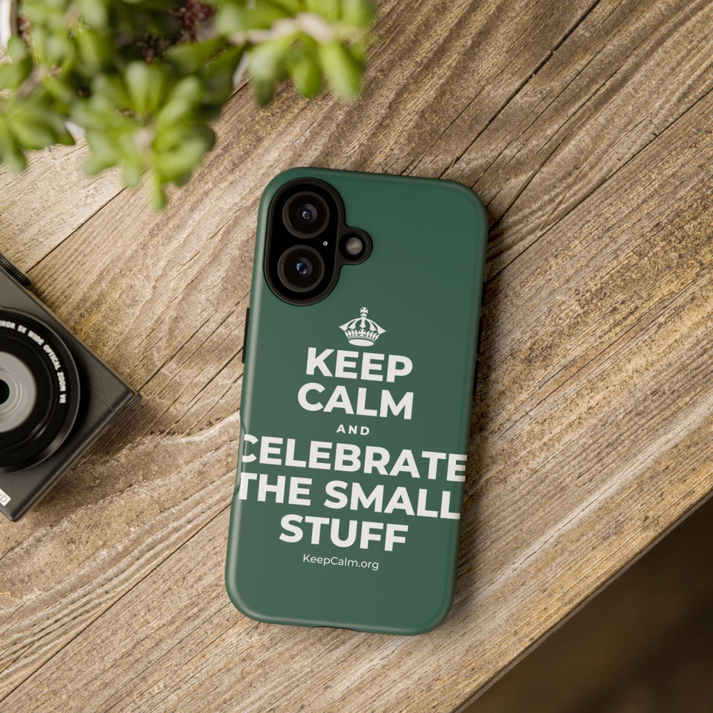 KEEP CALM AND CELEBRATE THE SMALL STUFF Phone Case