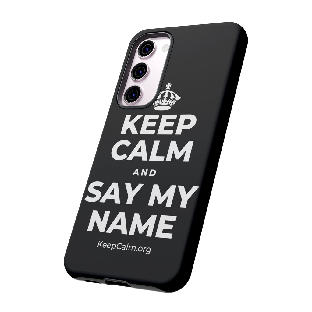 KEEP CALM AND SAY MY NAME Phone Case