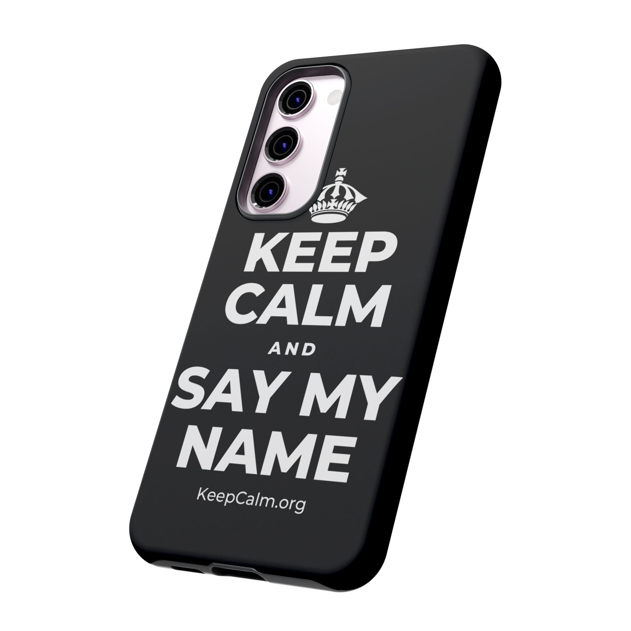 KEEP CALM AND SAY MY NAME Phone Case