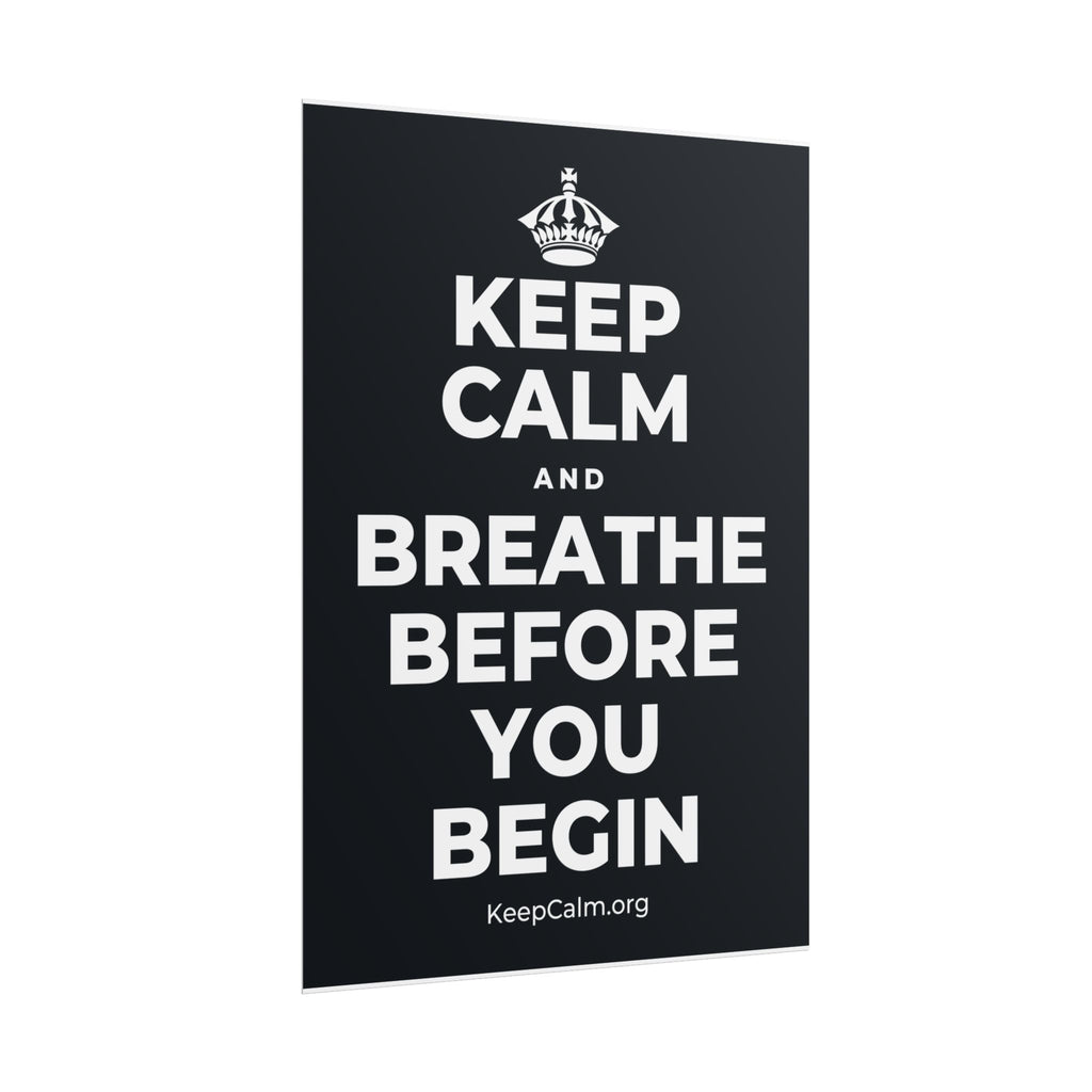 KEEP CALM AND BREATHE BEFORE YOU BEGIN Poster (Dark)