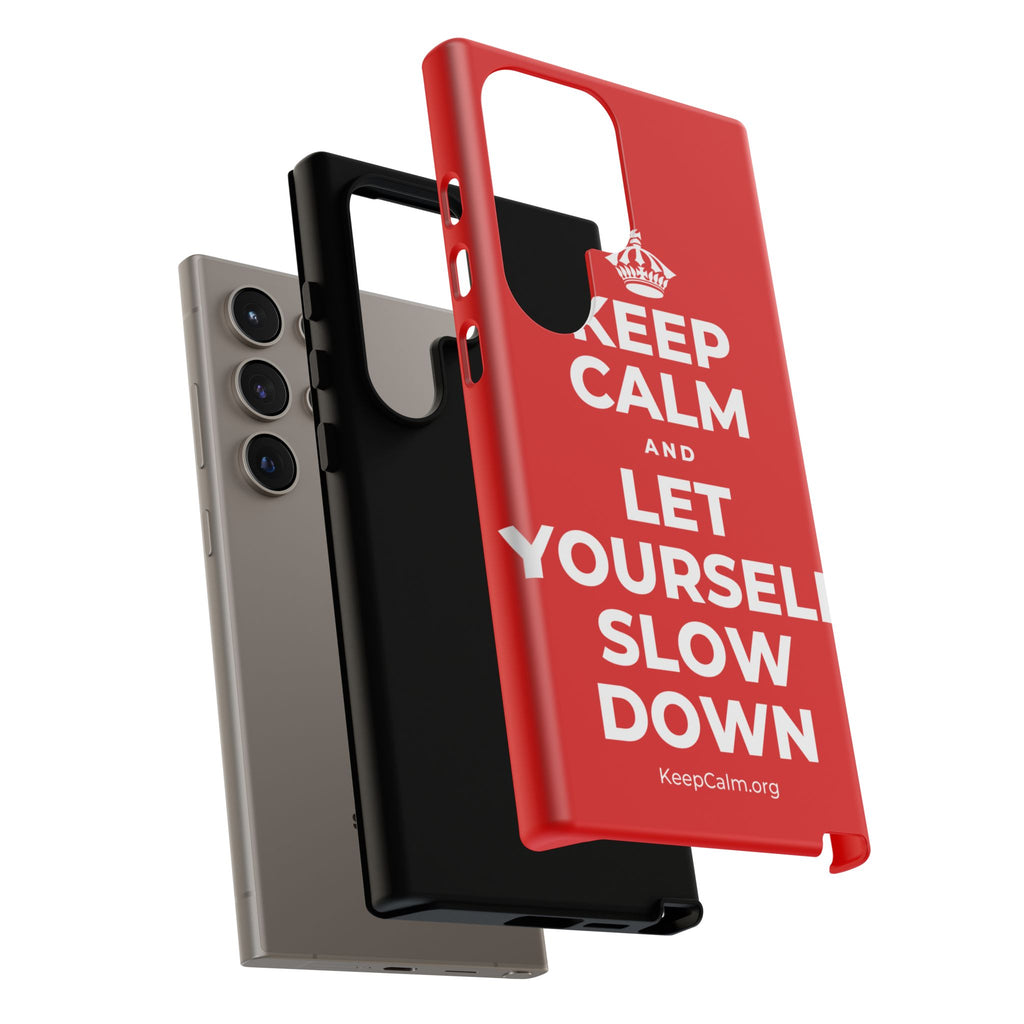 KEEP CALM AND LET YOURSELF SLOW DOWN Phone Case