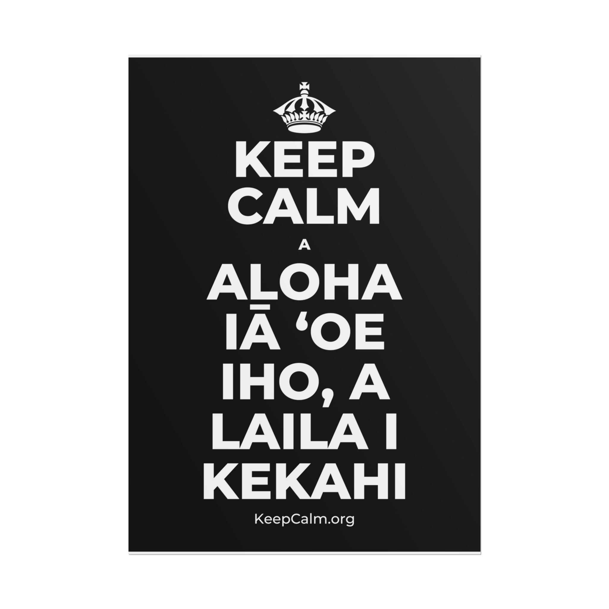 KEEP CALM A ALOHA IĀ ʻOE IHO, A LAILA I KEKAHI Poster