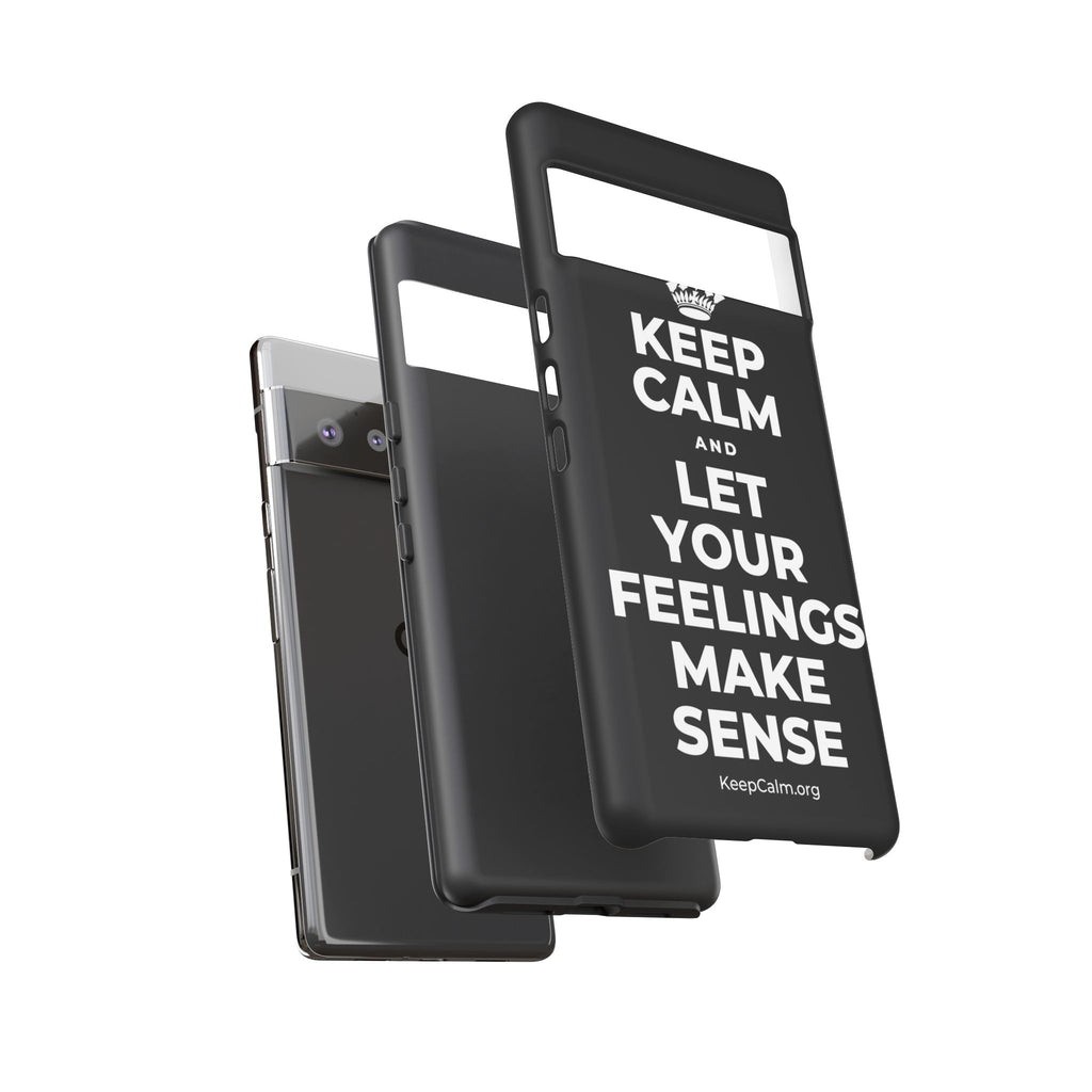 KEEP CALM AND LET YOUR FEELINGS MAKE SENSE Phone Case