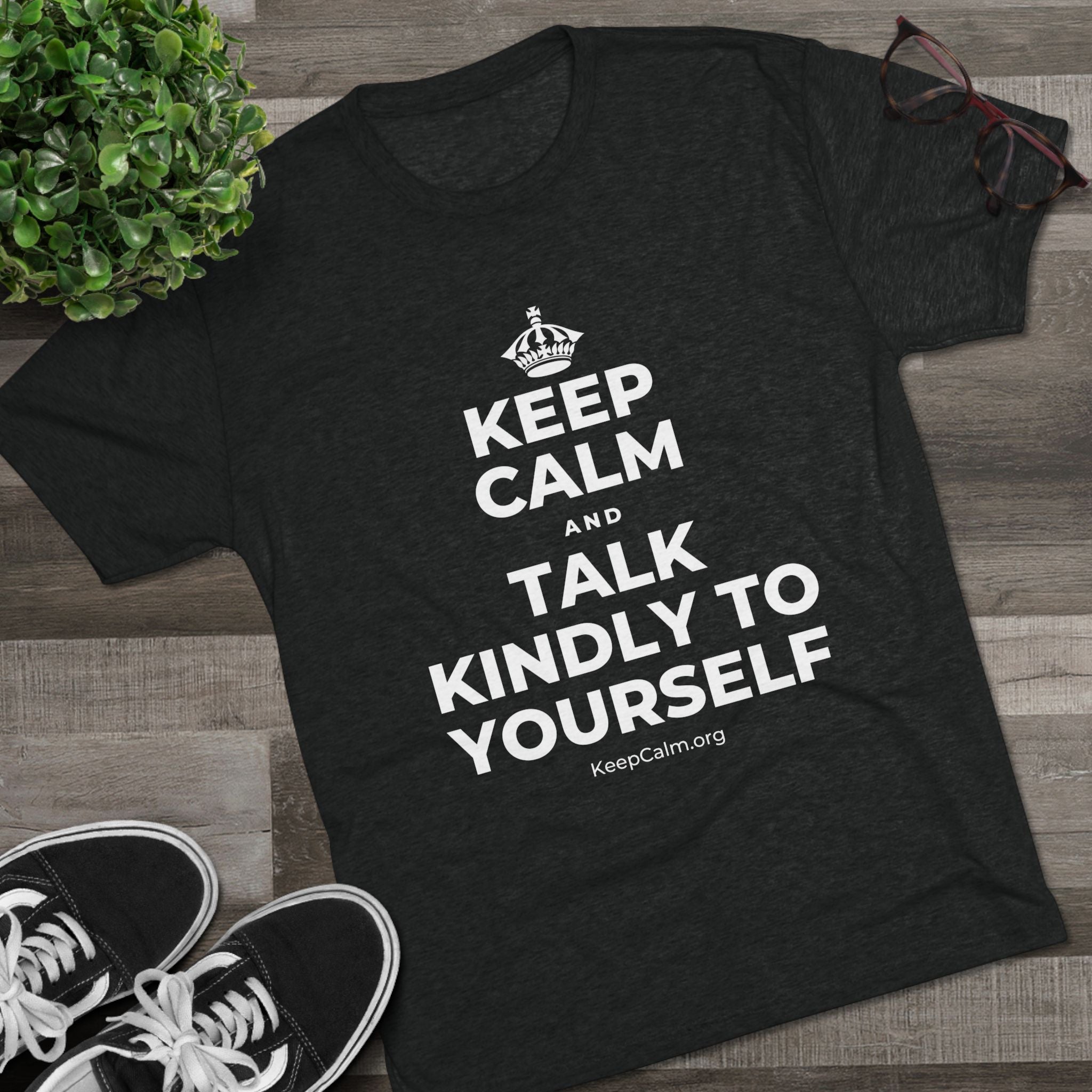 KEEP CALM AND TALK KINDLY TO YOURSELF Tri-Blend Tee