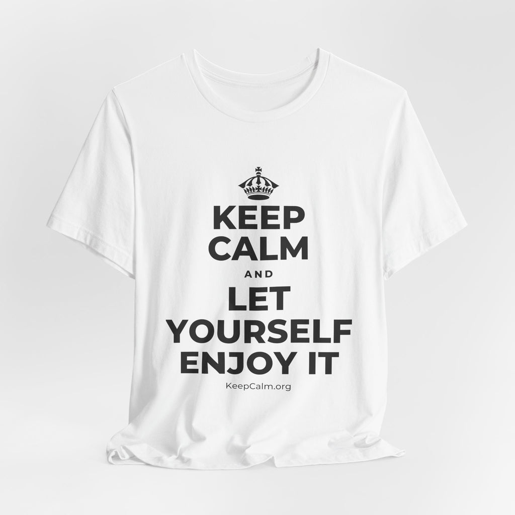 KEEP CALM AND LET YOURSELF ENJOY IT T-Shirt (White–Asphalt)