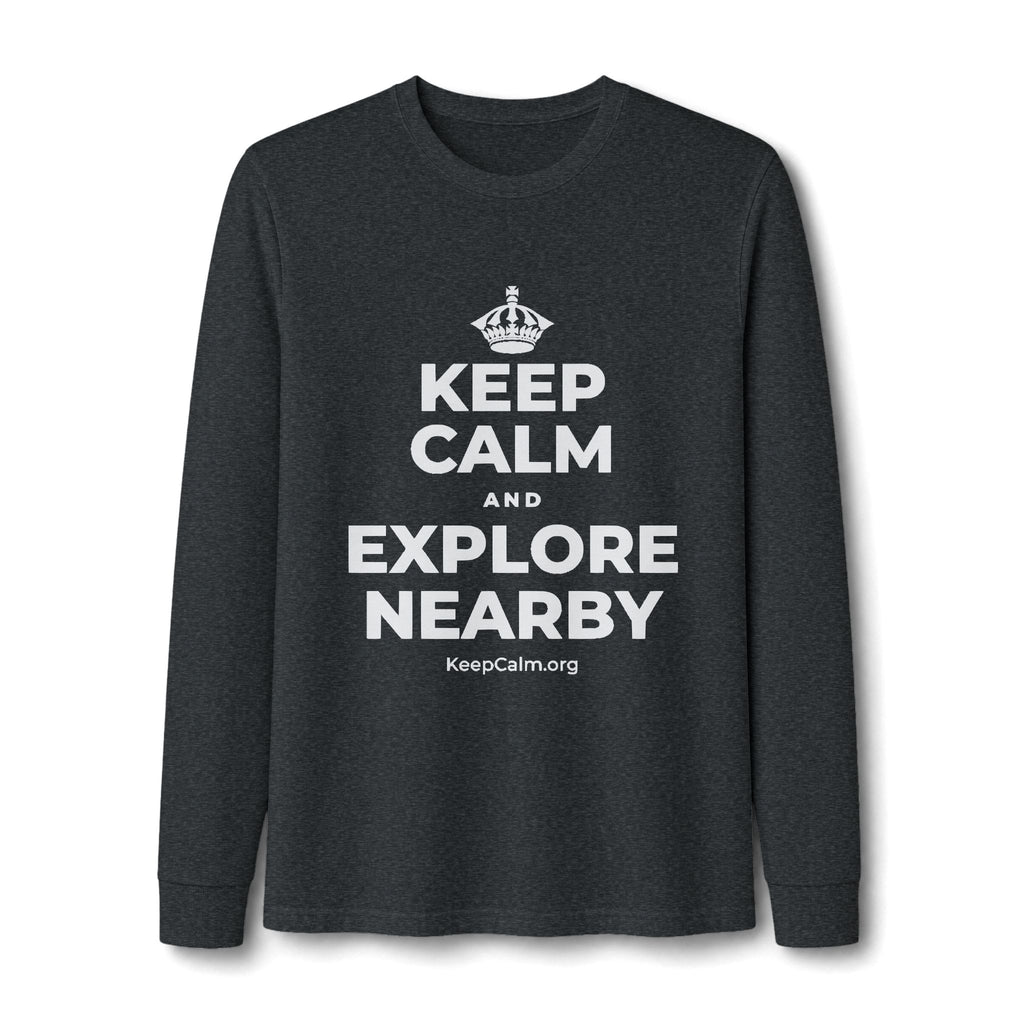 KEEP CALM AND EXPLORE NEARBY Long Sleeve Tee