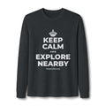 KEEP CALM AND EXPLORE NEARBY Long Sleeve Tee