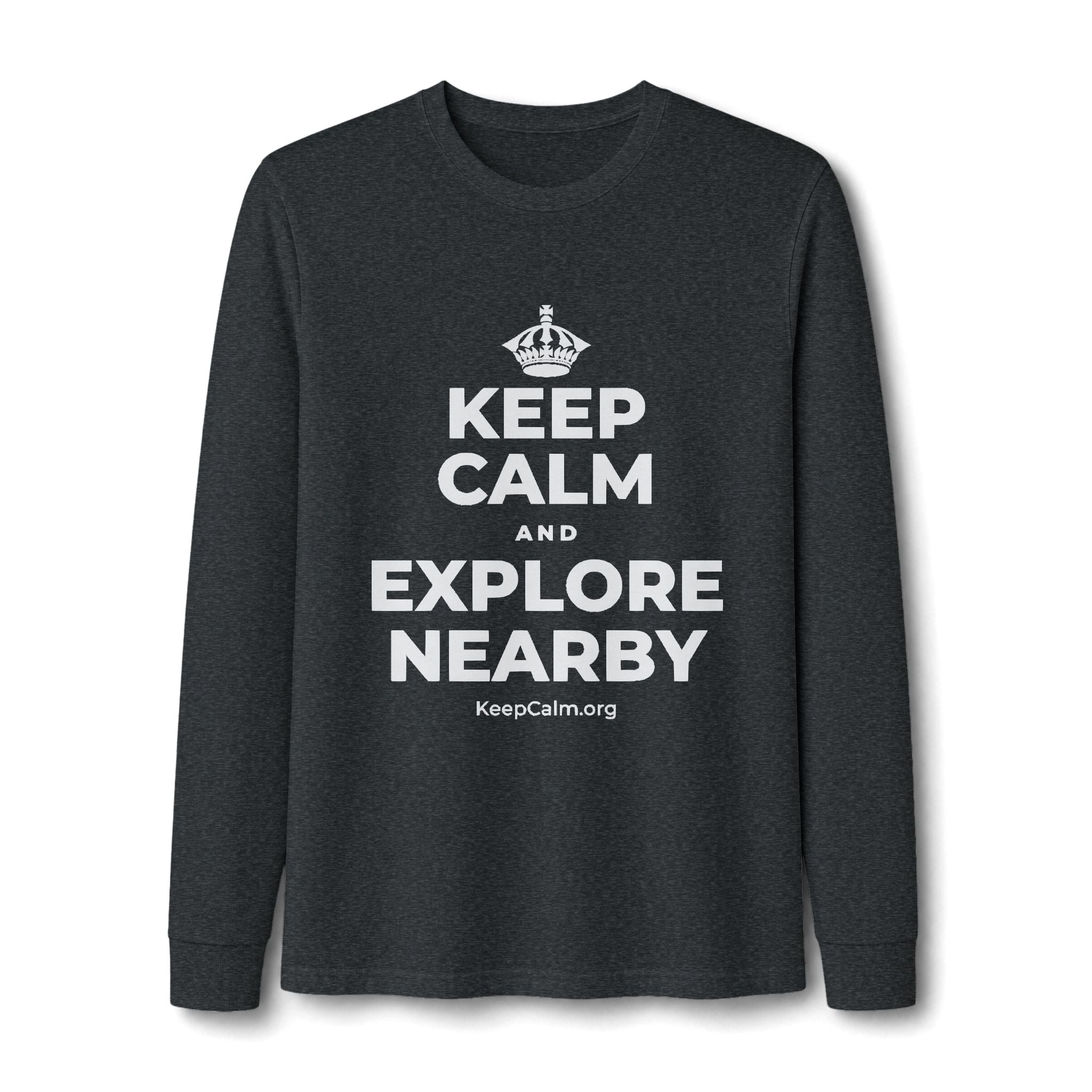 KEEP CALM AND EXPLORE NEARBY Long Sleeve Tee