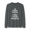KEEP CALM AND FIND YOUR PEOPLE Long Sleeve Tee