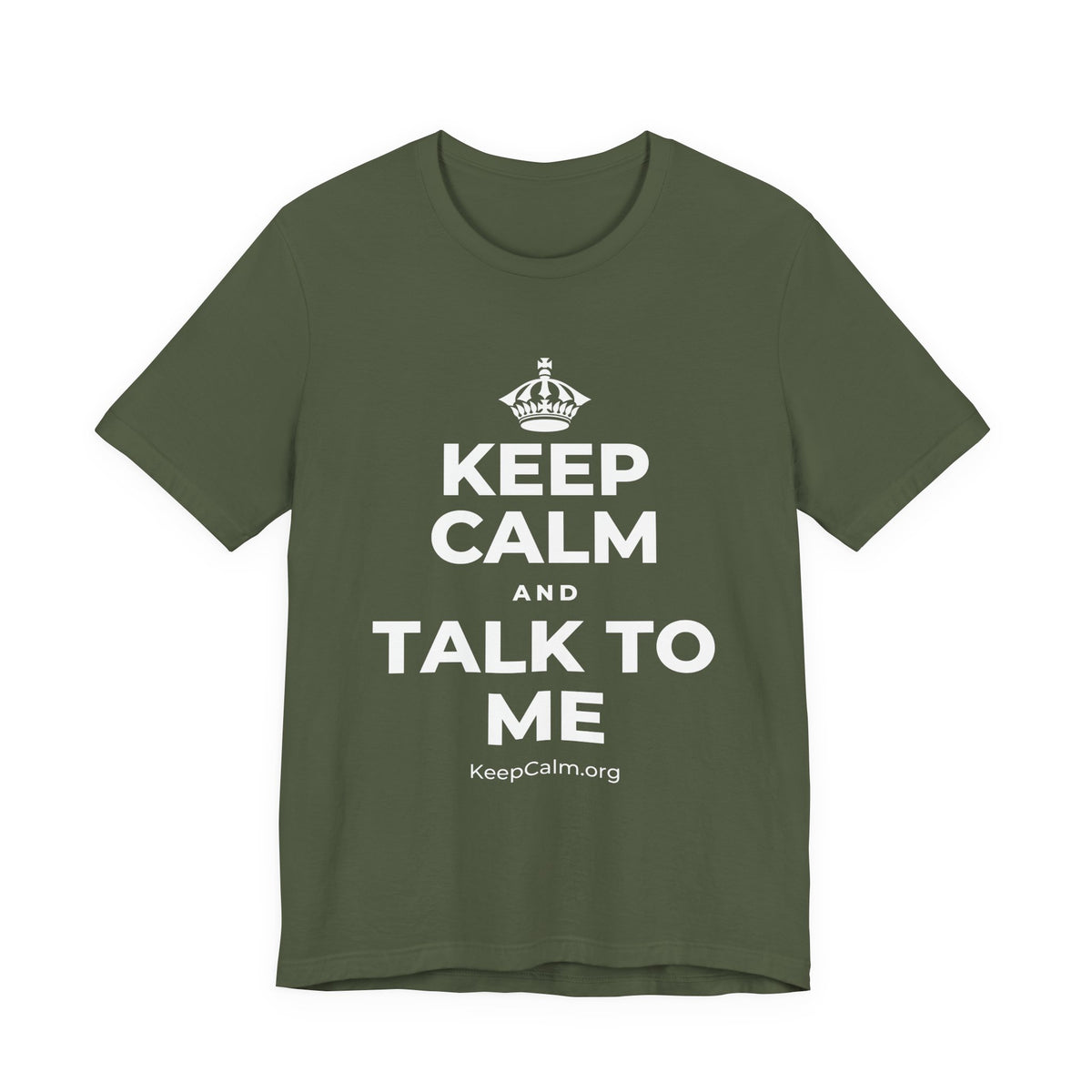 KEEP CALM AND TALK TO ME T-Shirt (Military Green–Autumn)