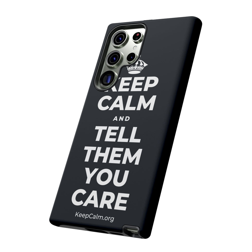 KEEP CALM AND TELL THEM YOU CARE Phone Case (Dark)