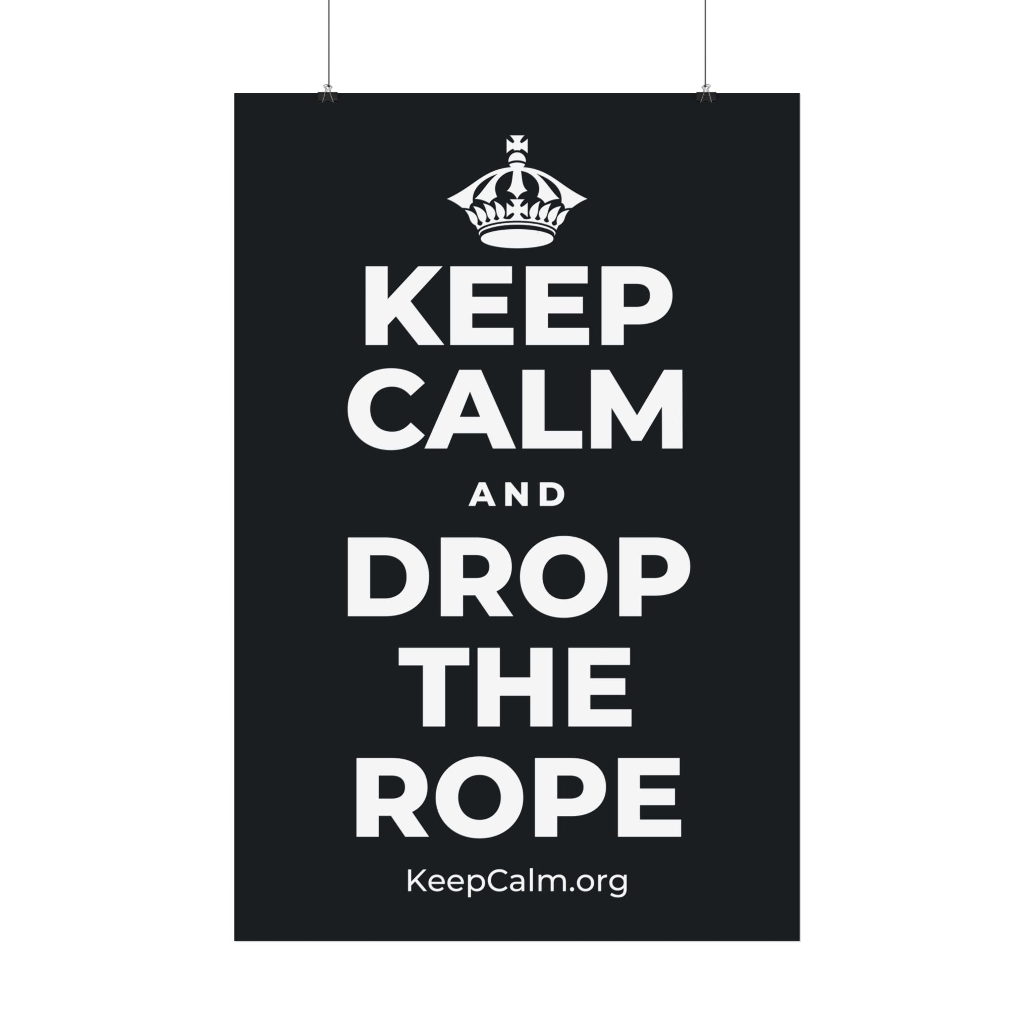 KEEP CALM AND DROP THE ROPE Satin Poster (Dark)