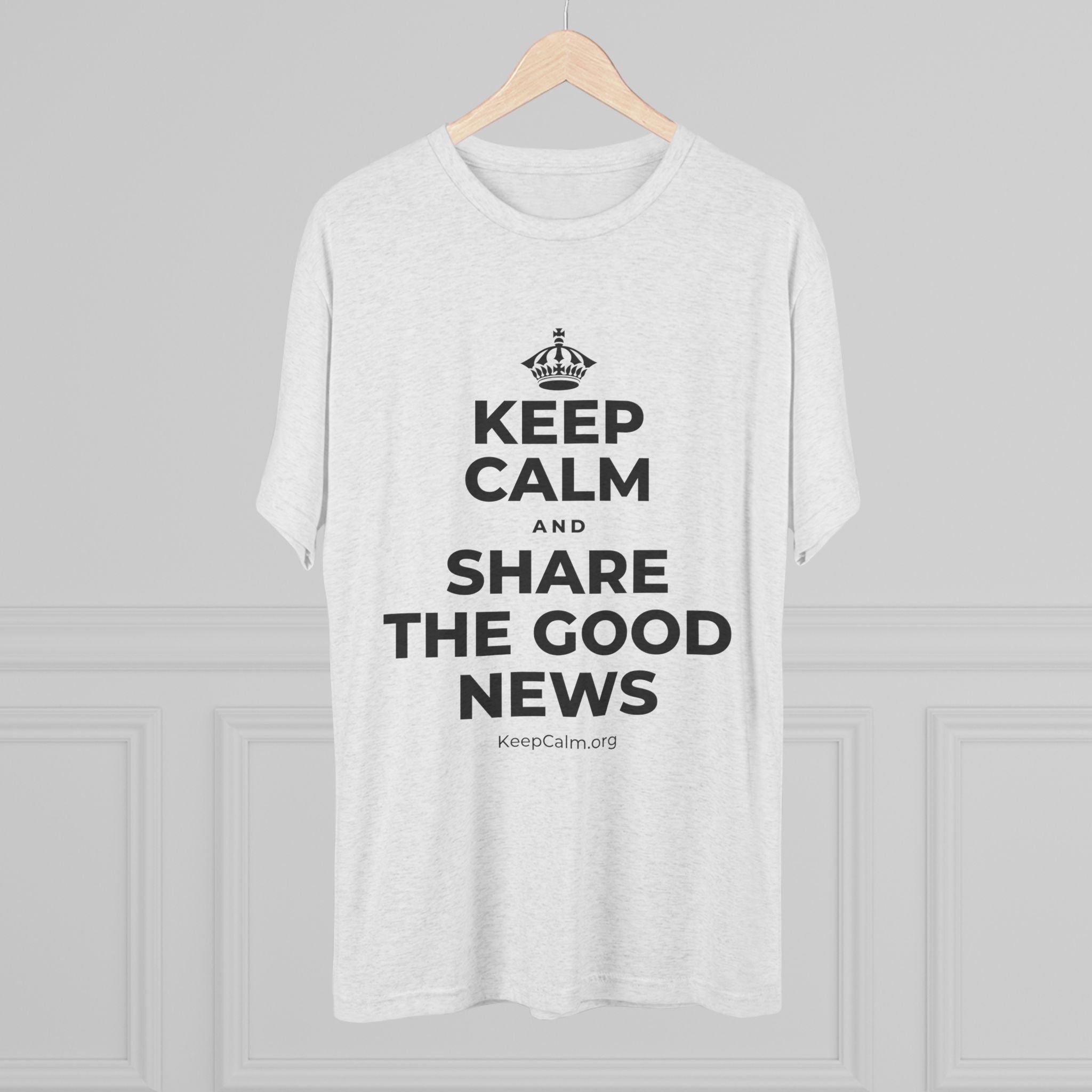 KEEP CALM AND SHARE THE GOOD NEWS Tri-Blend Tee