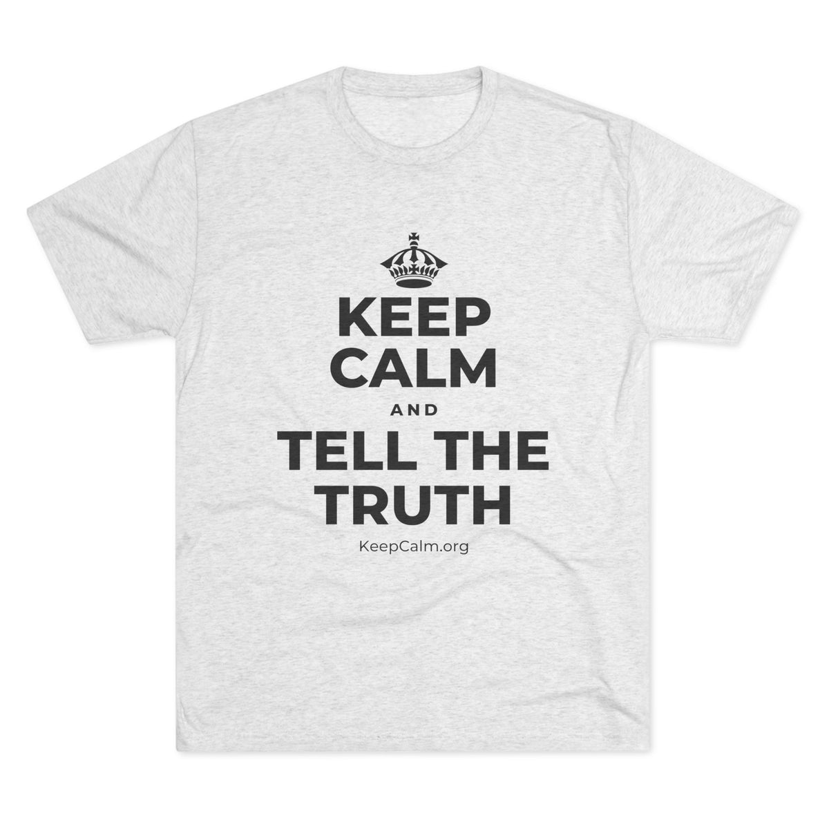 KEEP CALM AND TELL THE TRUTH Tri-Blend Tee