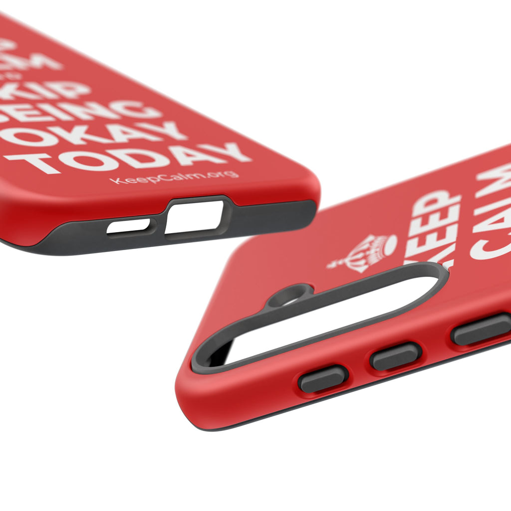 KEEP CALM AND SKIP BEING OKAY TODAY Phone Case