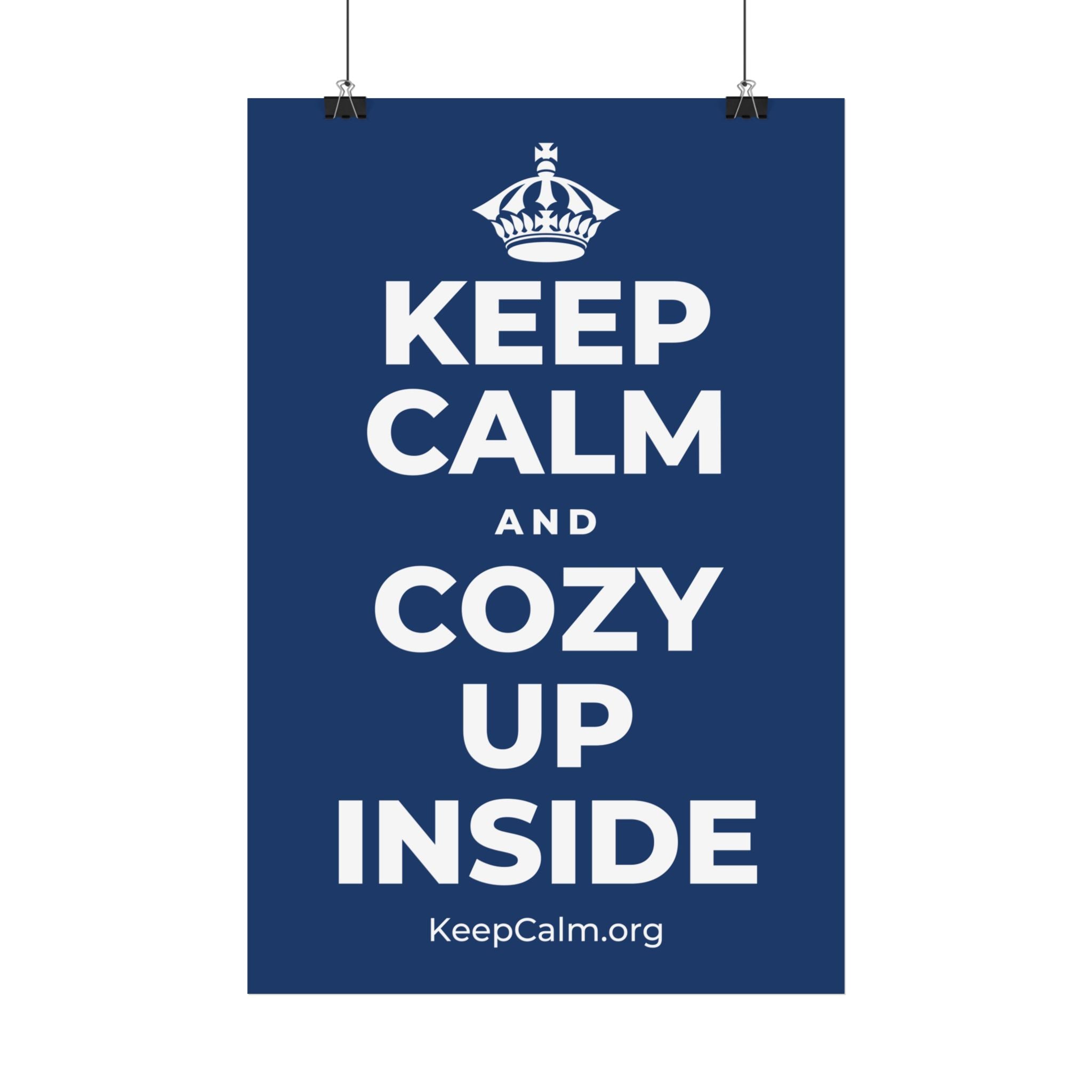 KEEP CALM AND COZY UP INSIDE Satin Poster