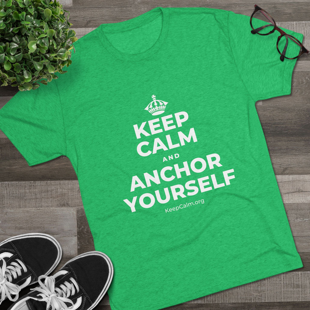 KEEP CALM AND ANCHOR YOURSELF Tri-Blend Tee