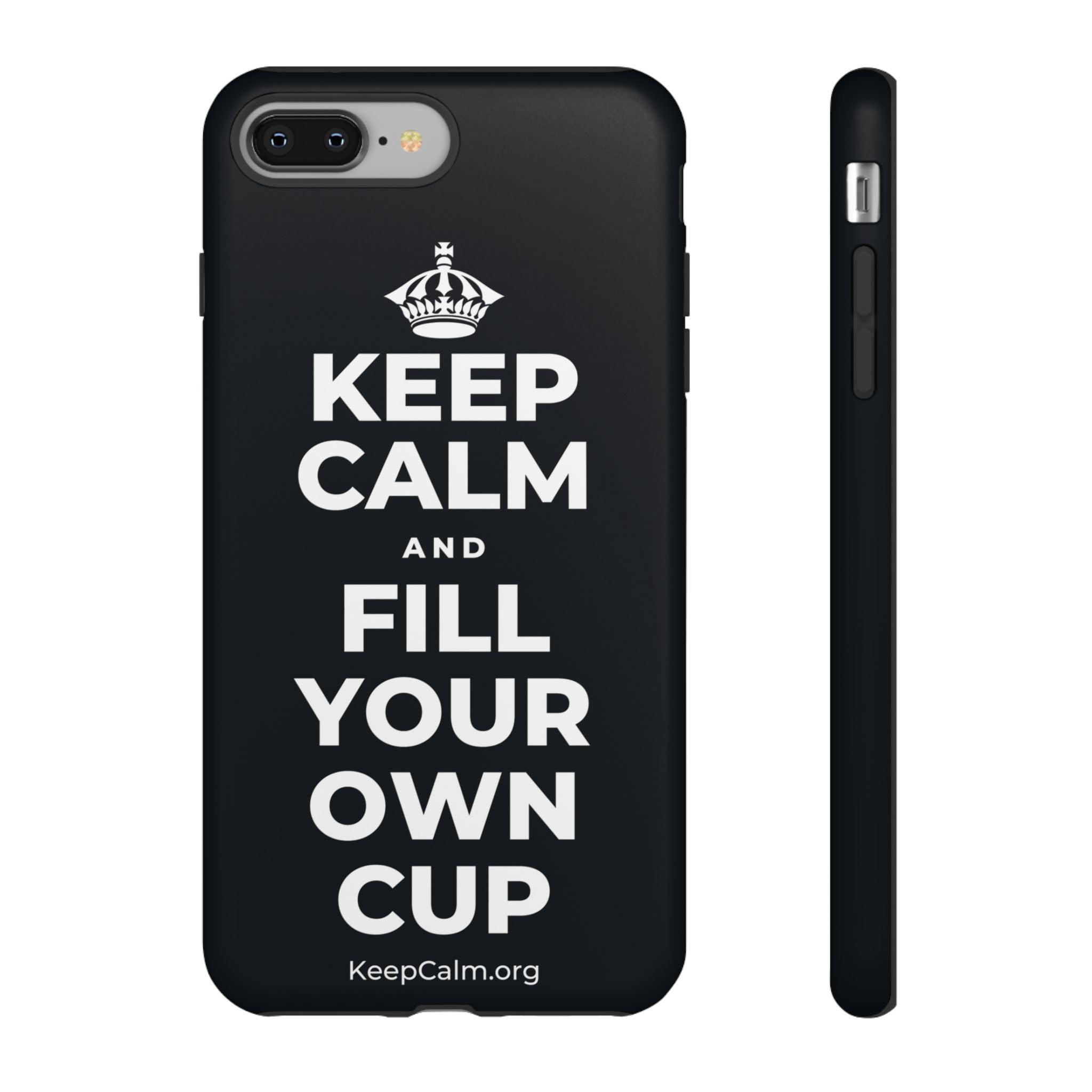 KEEP CALM AND FILL YOUR OWN CUP Phone Case (Dark)