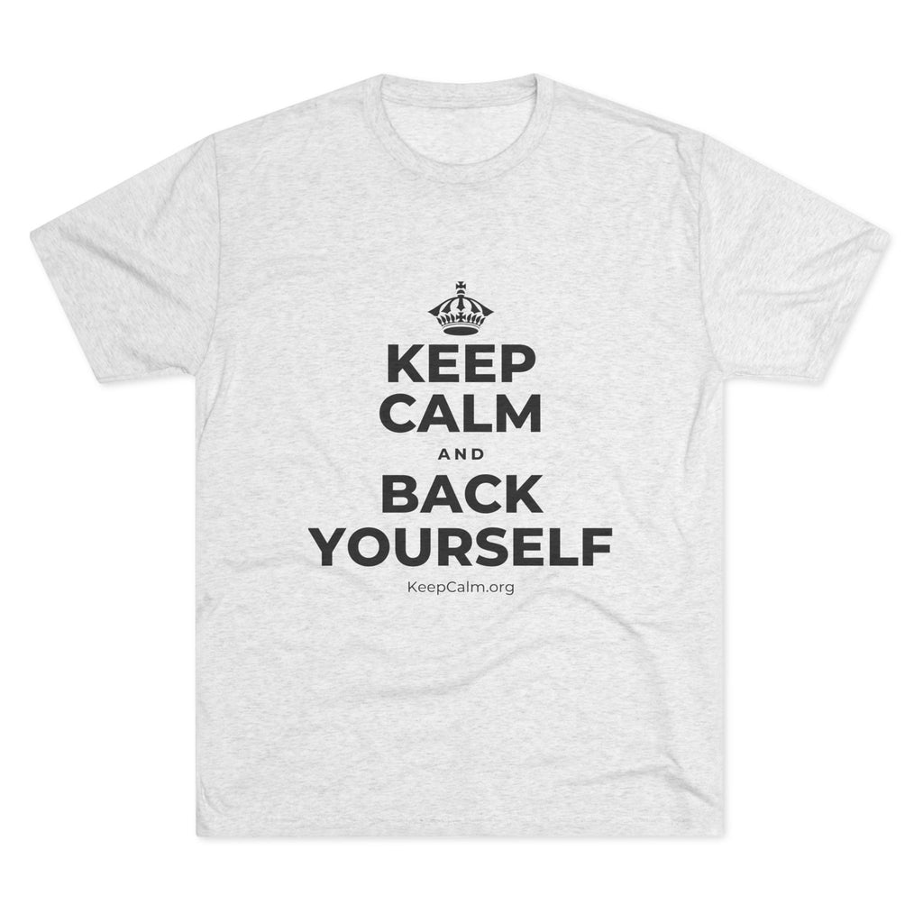 KEEP CALM AND BACK YOURSELF Tri-Blend Tee
