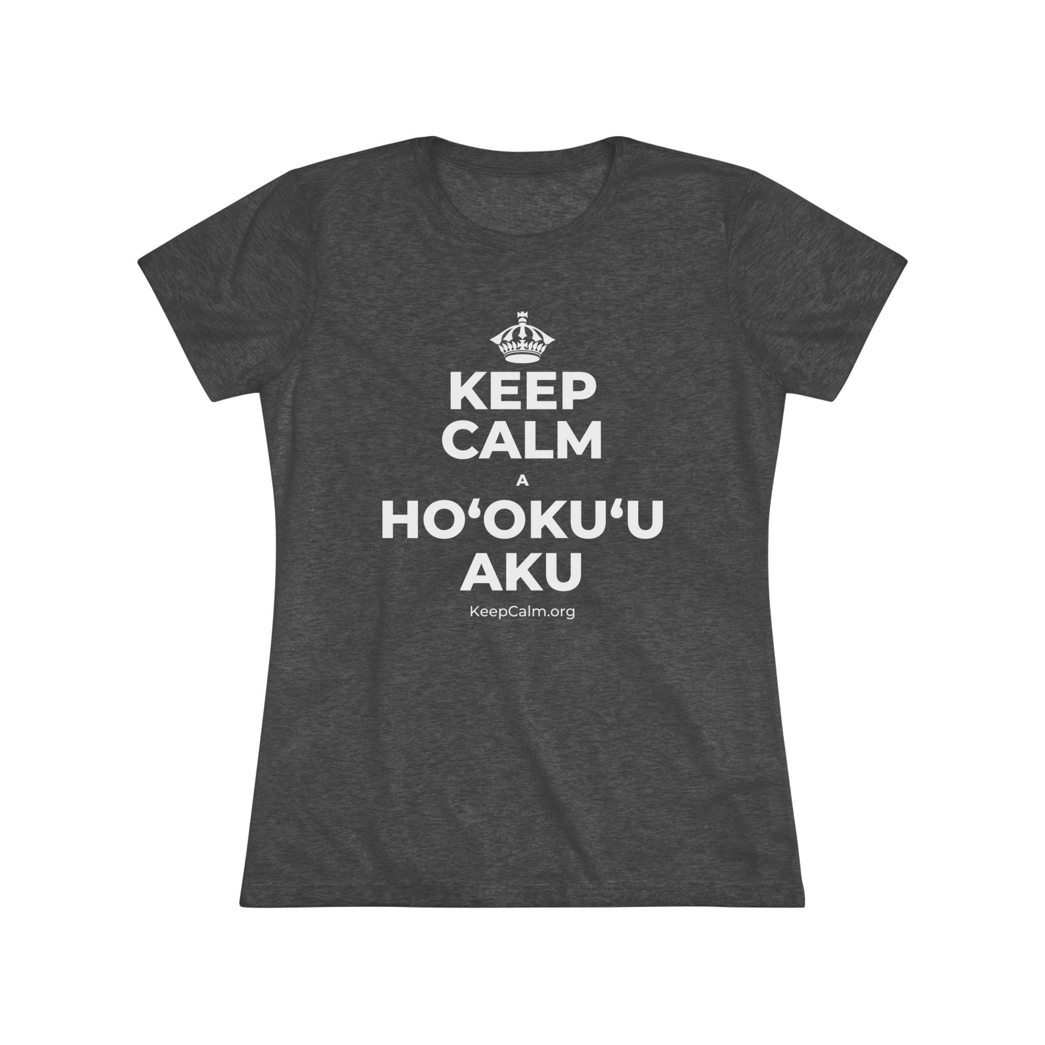 KEEP CALM A HOʻOKUʻU AKU Women's Tri-Blend Tee